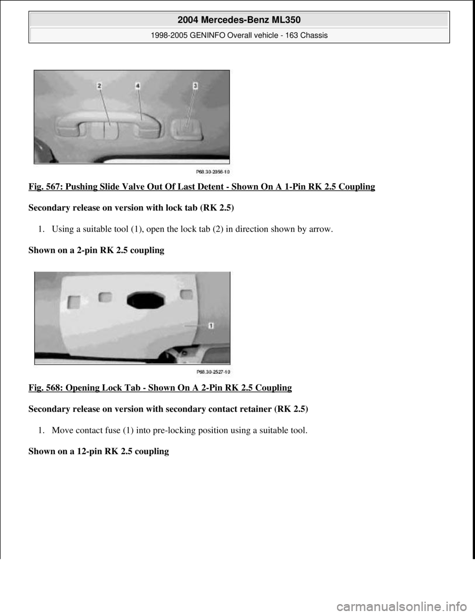 MERCEDES-BENZ ML350 1997  Complete Repair Manual Fig. 567: Pushing Slide Valv e Out Of Last Detent - Shown On A 1-Pin RK 2.5 Coupling  
Secondary release on version with lock tab (RK 2.5)     
1. Using a suitable tool (1), open the lock   tab (2) in
