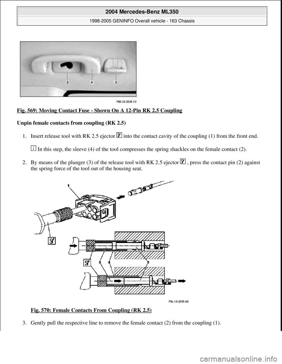 MERCEDES-BENZ ML350 1997  Complete Repair Manual Fig. 569: Moving Contact Fuse - Shown On A 12-Pin RK 2.5 Coupling 
Unpin female contacts from coupling (RK 2.5)  
1. Insert release tool with RK 2.5 ejector   into the contact cavity of the coupling (