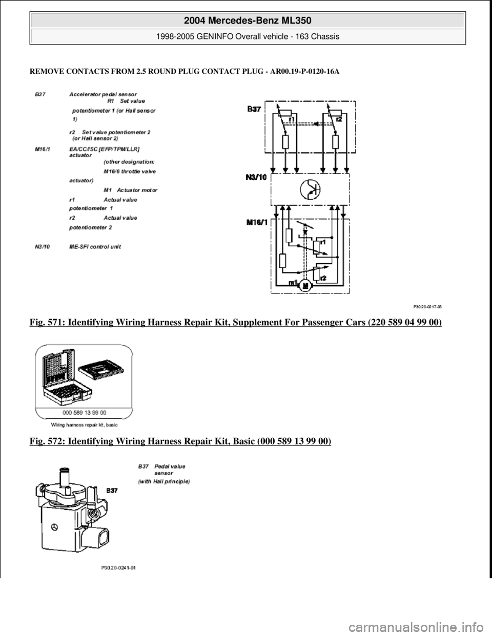MERCEDES-BENZ ML350 1997  Complete Repair Manual REMOVE CONTACTS FROM 2.5 ROUND  PLUG CONTACT PLUG - AR00.19-P-0120-16A
Fig. 571: Identifying Wiring Harness Repair Kit, Supplement Fo r Passenger Cars (220 589 04 99 00)  
Fig. 572: Identifying Wiring