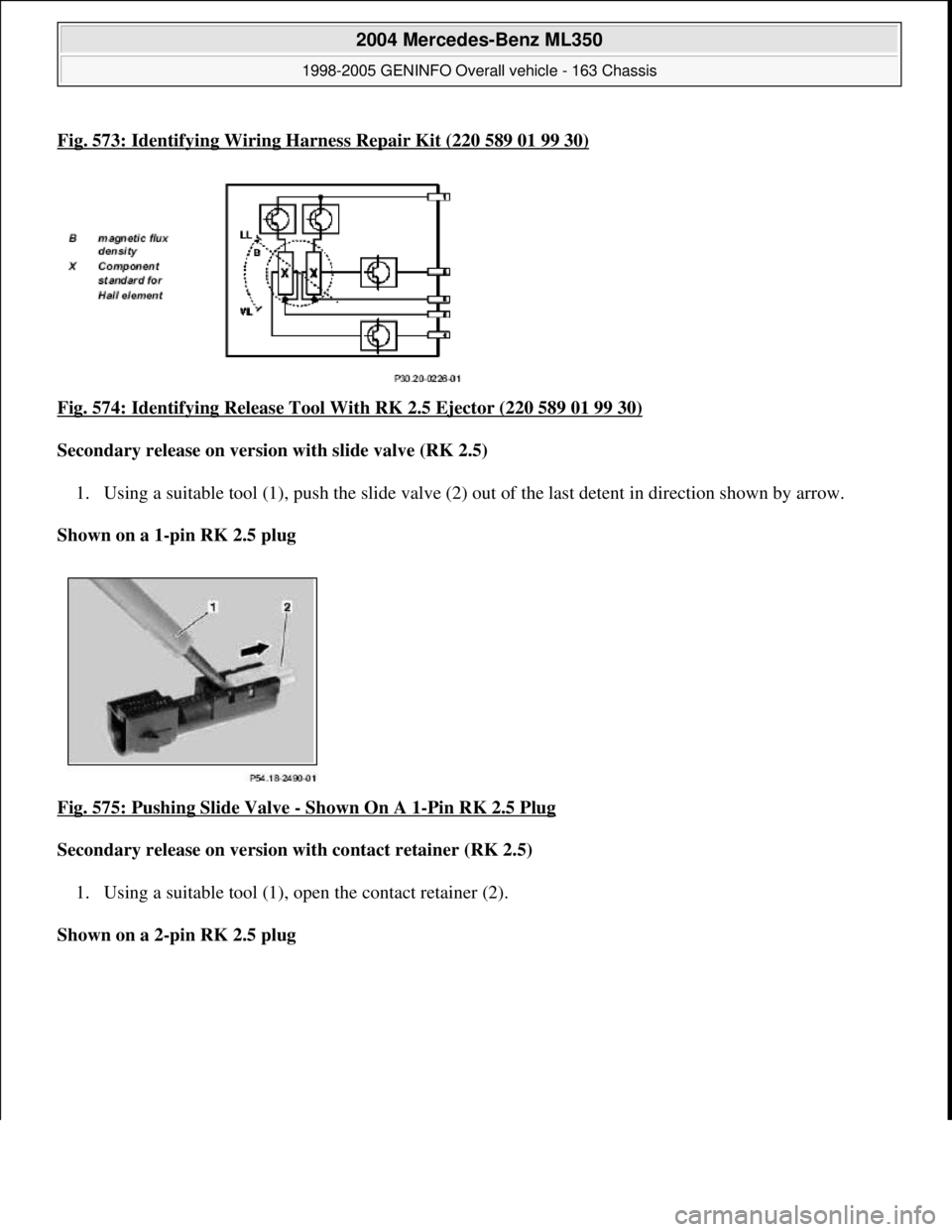 MERCEDES-BENZ ML350 1997  Complete Repair Manual Fig. 573: Identifying Wiring Harness Repair Kit (220 589 01 99 30)
Fig. 574: Identifying Release Tool  With RK 2.5 Ejector (220 589 01 99 30)  
Secondary release on versio  n with slide valve (RK 2.5)