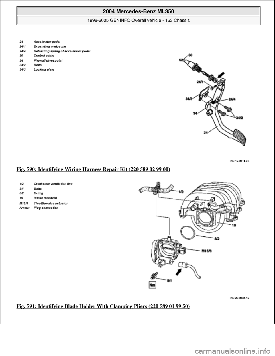 MERCEDES-BENZ ML350 1997  Complete Repair Manual Fig. 590: Identifying Wiring Ha rness Repair Kit (220 589 02 99 00)  
Fig. 591: Identifying Blad  e Holder With Clamping Pliers (220 589 01 99 50)
 
2004 Mercedes-Benz ML350 
1998-2005 GENINFO Overall
