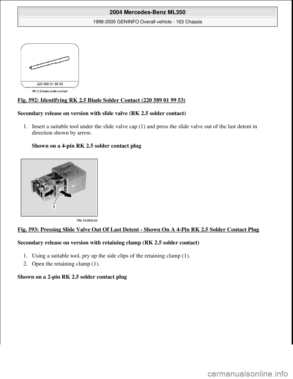 MERCEDES-BENZ ML350 1997  Complete Repair Manual Fig. 592: Identifying RK 2.5 Blad e Solder Contact (220 589 01 99 53)  
Secondary release on version with   slide valve (RK 2.5 solder contact)    
1. Insert a suitable tool under the slide valve cap 