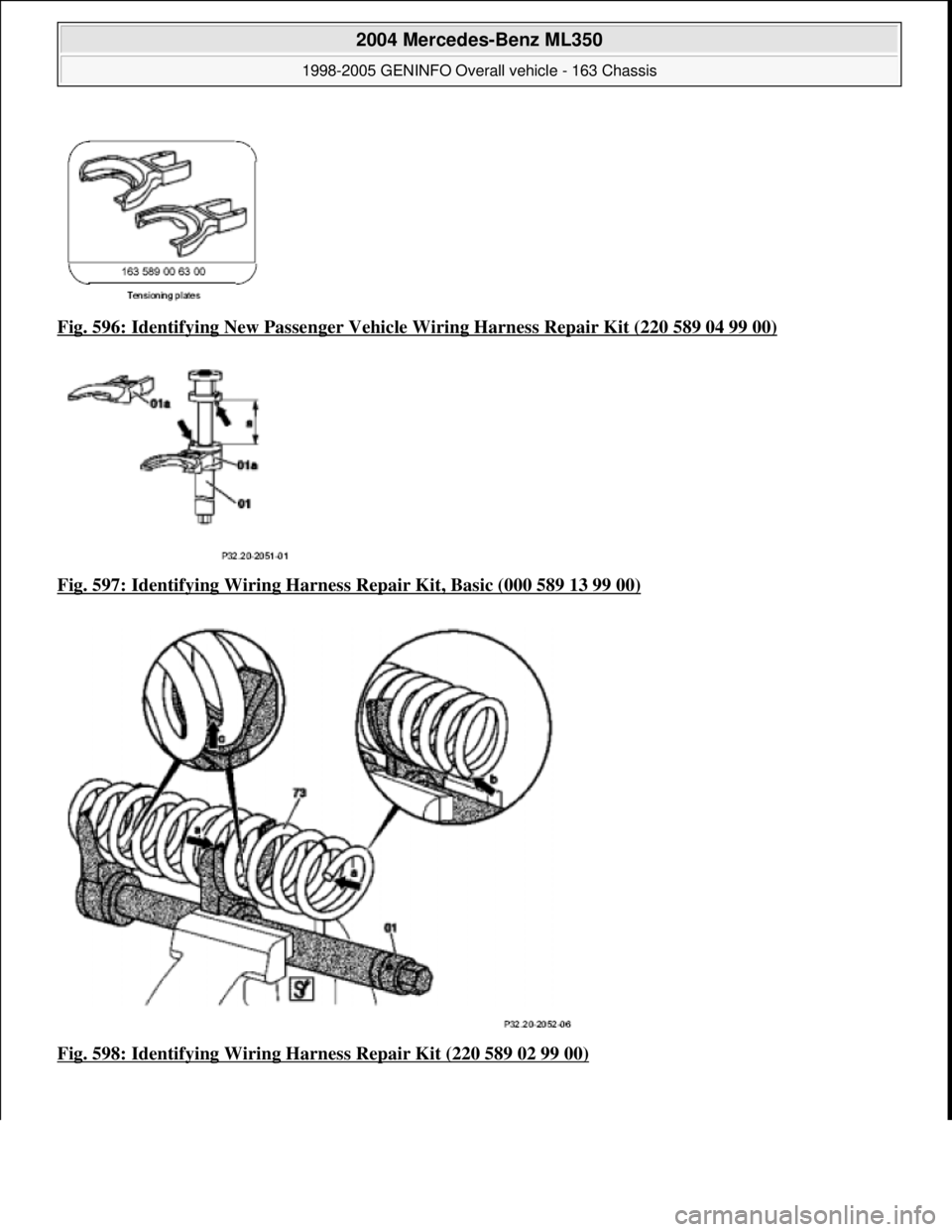 MERCEDES-BENZ ML350 1997  Complete Repair Manual Fig. 596: Identifying New Passe nger Vehicle Wiring Harness Repair Kit (220 589 04 99 00)  
Fig. 597: Identifying Wiring Harness   Repair Kit, Basic (000 589 13 99 00)
  
Fig. 598: Identifying Wiring 