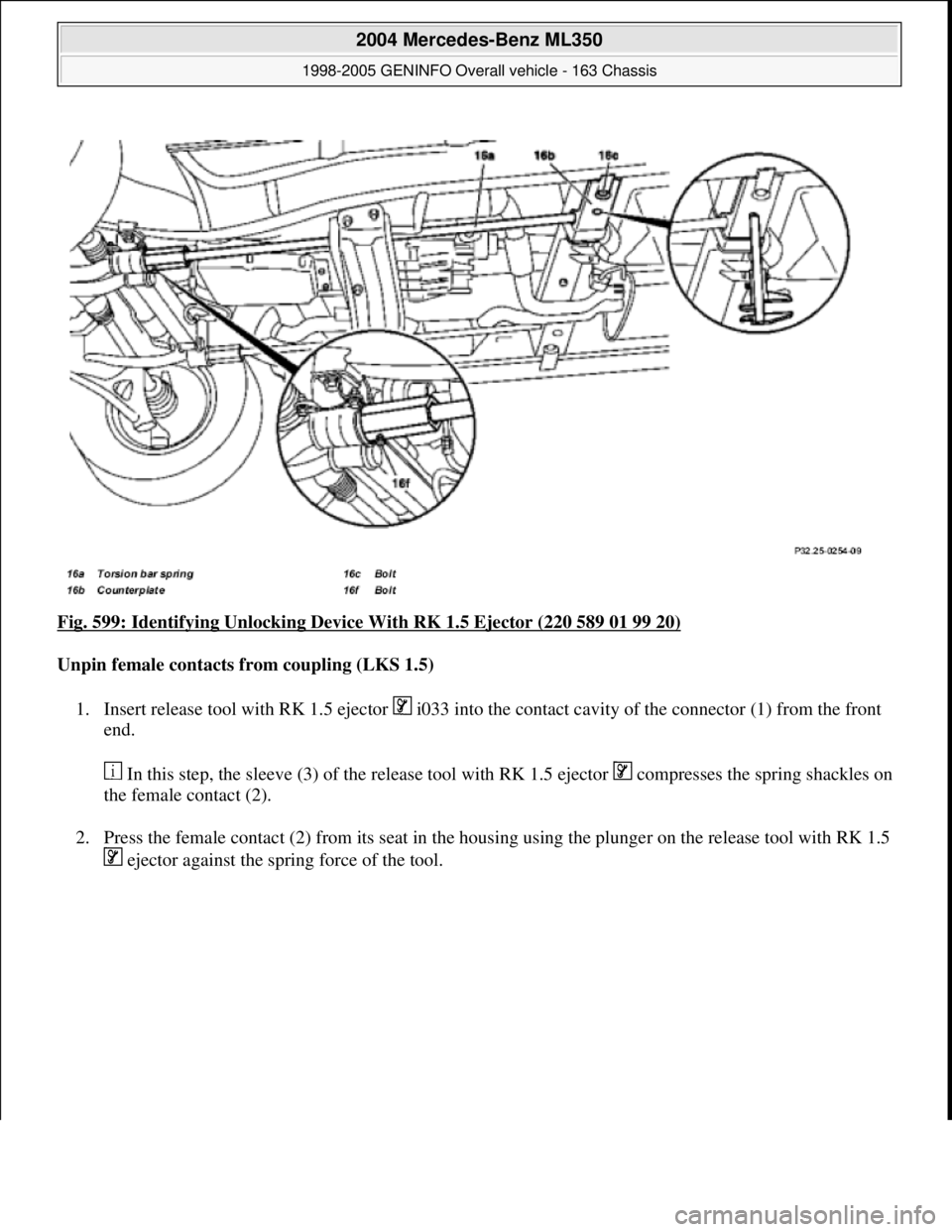 MERCEDES-BENZ ML350 1997  Complete Repair Manual Fig. 599: Identifying Unlocking Device With RK 1.5 Ejector (220 589 01 99 20) 
Unpin female contacts from coupling (LKS 1.5)  
1. Insert release tool with RK 1.5 ejector   i033 into the contact cavity