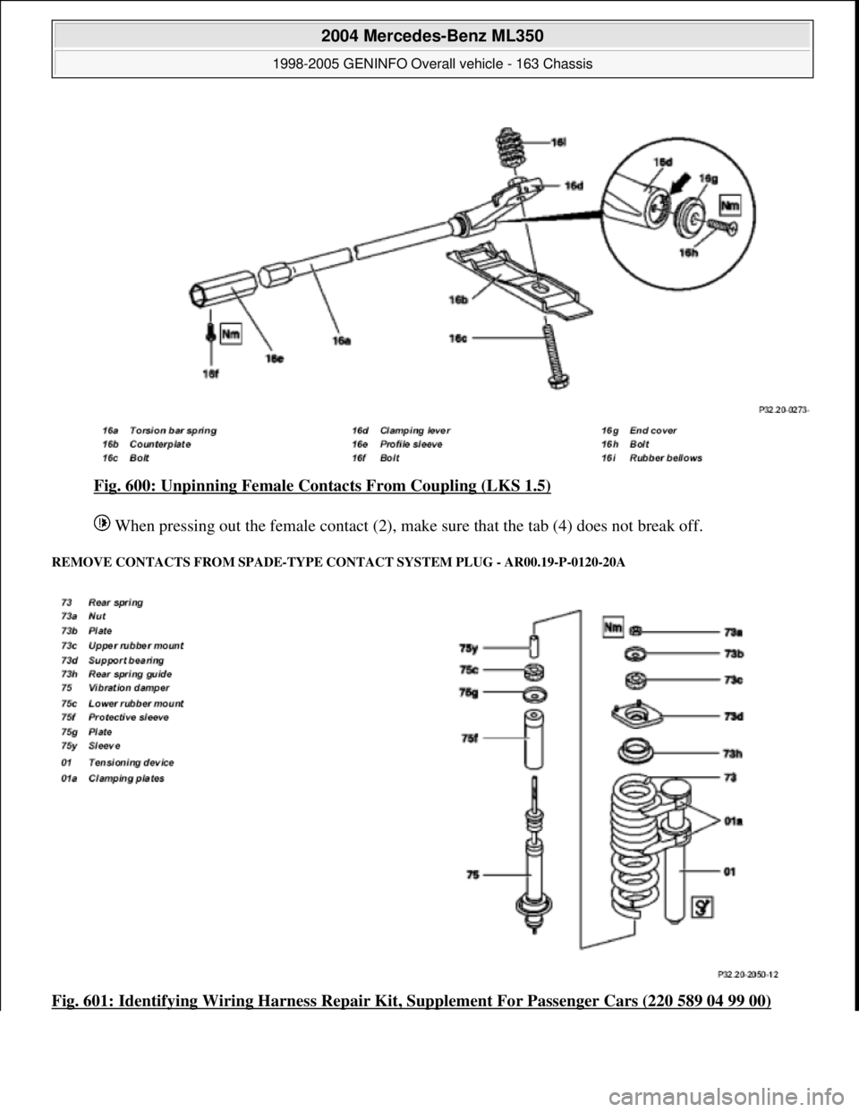MERCEDES-BENZ ML350 1997  Complete Repair Manual Fig. 600: Unpinning Female Contacts From Coupling (LKS 1.5) 
 When pressing out the female contact (2), make sure that the tab (4) does not break off. 
REMOVE CONTACTS FROM SPADE-TYPE CONTACT SYSTEM P