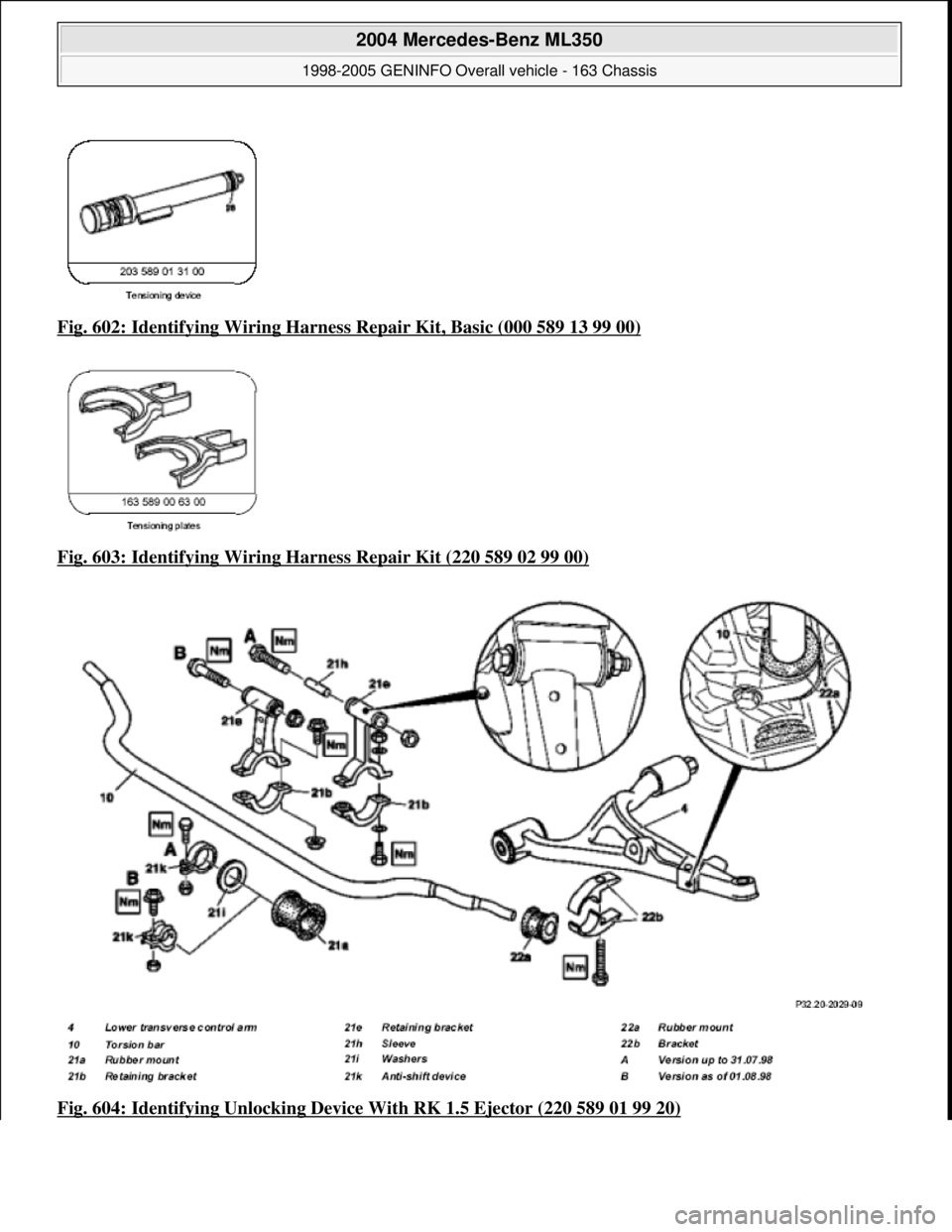 MERCEDES-BENZ ML350 1997  Complete Repair Manual Fig. 602: Identifying Wiring Harness  Repair Kit, Basic (000 589 13 99 00)  
Fig. 603: Identifying Wiring Ha  rness Repair Kit (220 589 02 99 00)
  
Fig. 604: Identifying Unlocking Device   With RK 1.