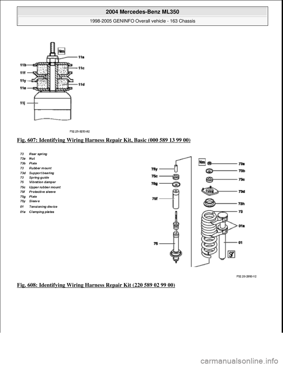 MERCEDES-BENZ ML350 1997  Complete Repair Manual Fig. 607: Identifying Wiring Harness  Repair Kit, Basic (000 589 13 99 00)  
Fig. 608: Identifying Wiring Ha  rness Repair Kit (220 589 02 99 00)
 
2004 Mercedes-Benz ML350 
1998-2005 GENINFO Overall 