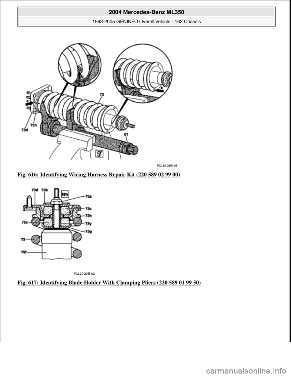 MERCEDES-BENZ ML350 1997  Complete Repair Manual Fig. 616: Identifying Wiring Ha rness Repair Kit (220 589 02 99 00)  
Fig. 617: Identifying Blad  e Holder With Clamping Pliers (220 589 01 99 50)
 
2004 Mercedes-Benz ML350 
1998-2005 GENINFO Overall