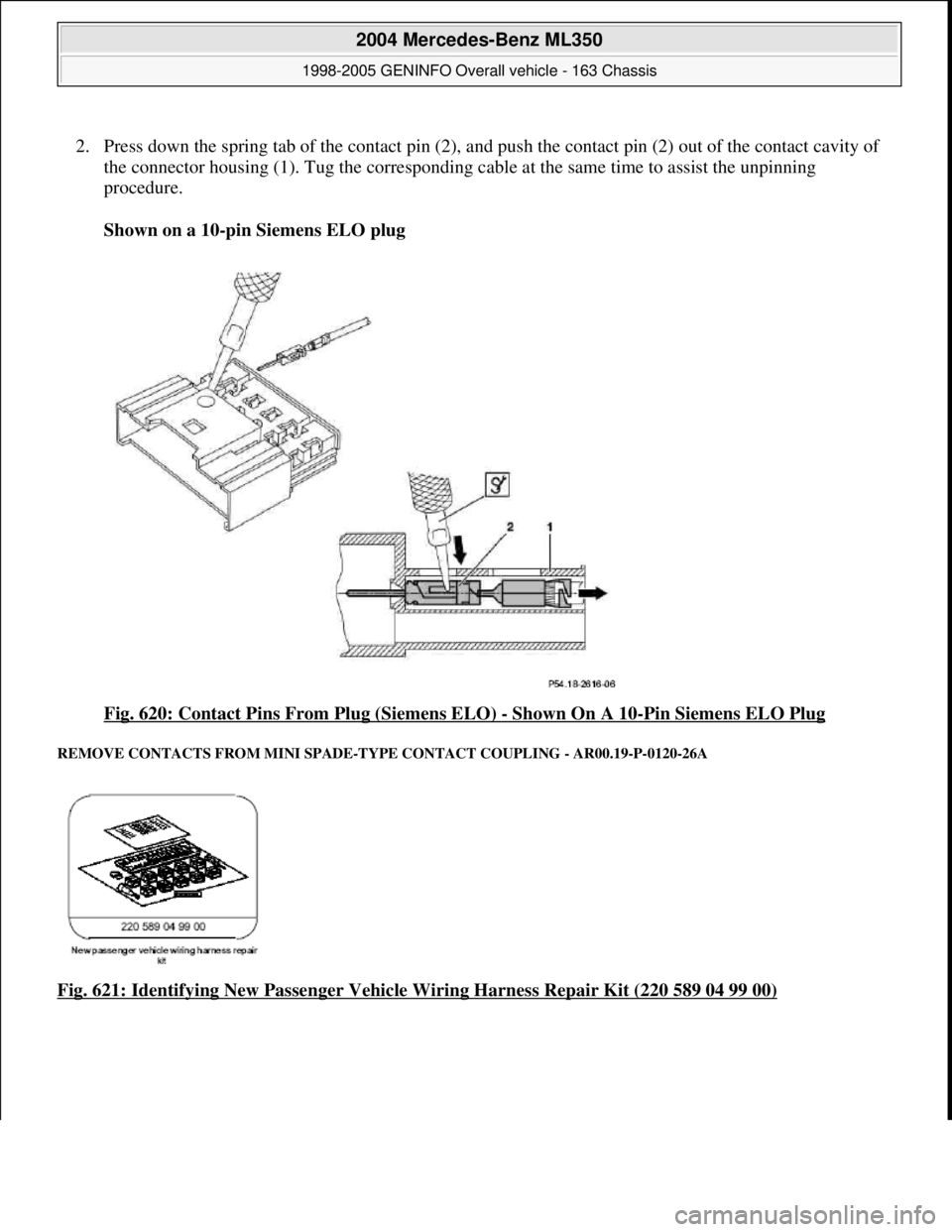 MERCEDES-BENZ ML350 1997  Complete Repair Manual 2. Press down the spring tab of the cont act pin (2), and push the contact pin (2) out of the contact cavity of  
the connector housing (1). Tug the corresponding cab  le at the same time to assist th