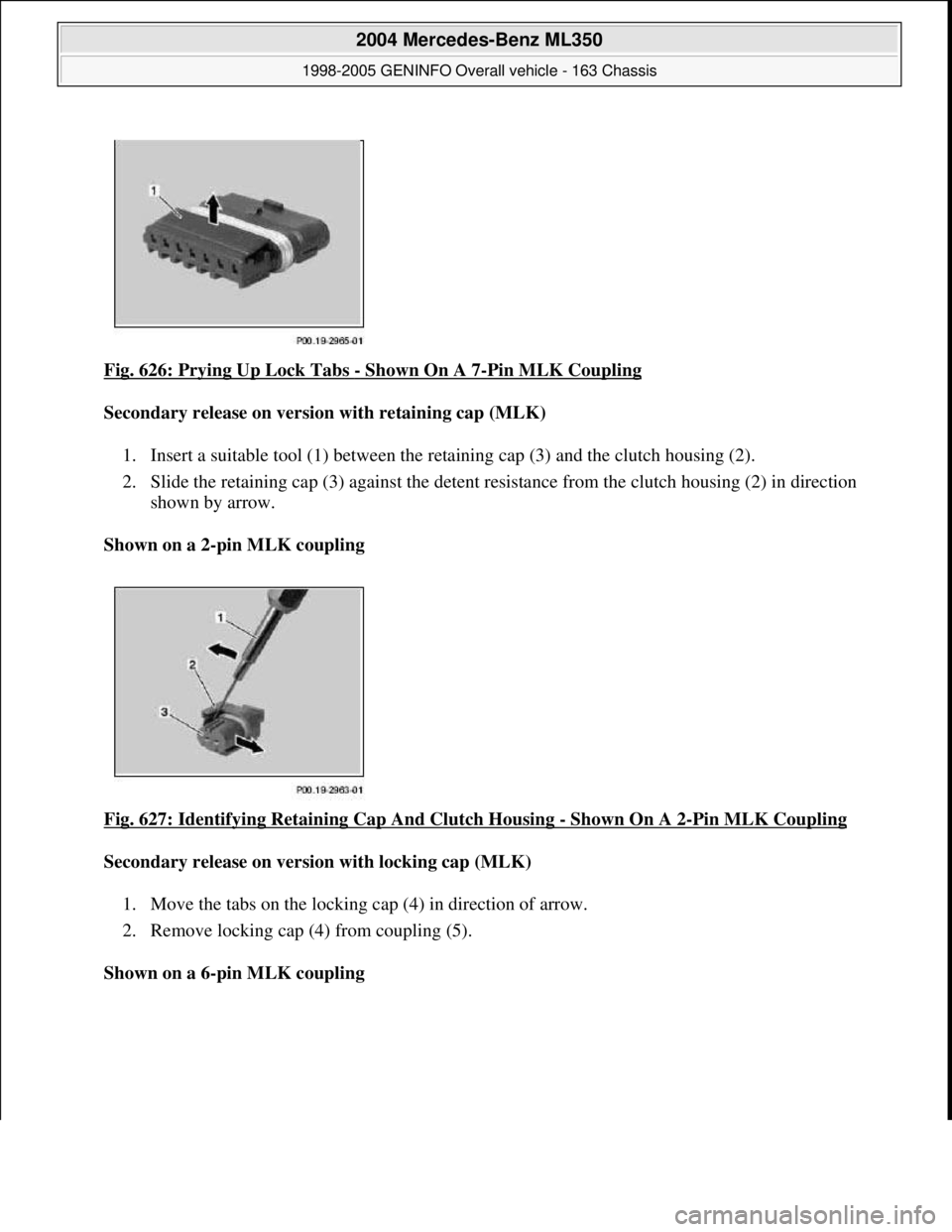 MERCEDES-BENZ ML350 1997  Complete Repair Manual Fig. 626: Prying Up Lock Tabs - Shown On A 7-Pin MLK Coupling  
Secondary release on version with retaining cap (MLK)     
1. Insert a suitable tool (1) between the re  taining cap (3) and the clutch 