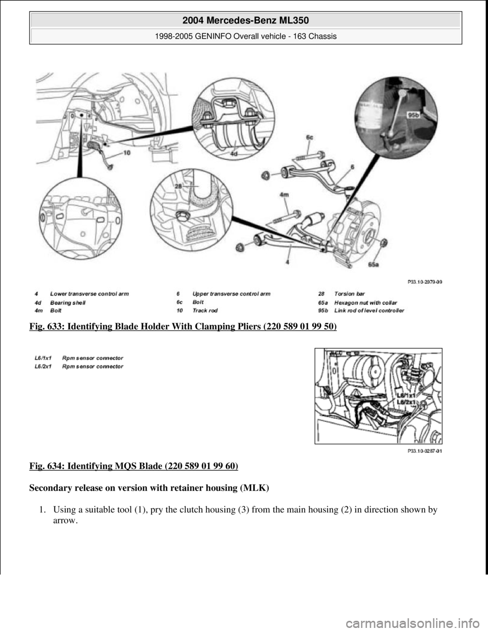 MERCEDES-BENZ ML350 1997  Complete Repair Manual Fig. 633: Identifying Blad e Holder With Clamping Pliers (220 589 01 99 50)  
Fig. 634: Identifying MQS Blade (220 589 01 99 60)
  
Secondary release on version with retainer housing (MLK)     
1. Usi