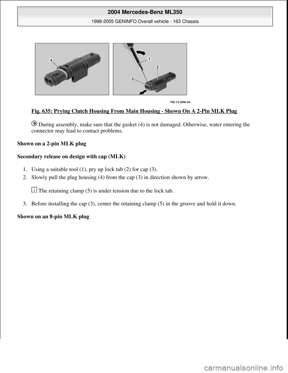 MERCEDES-BENZ ML350 1997  Complete Repair Manual Fig. 635: Prying Clutch Housing From Main Housing - Shown On A 2-Pin MLK Plug 
 During assembly, make sure that the gasket (4) is not damaged. Otherwise, water entering the 
connector may lead to cont