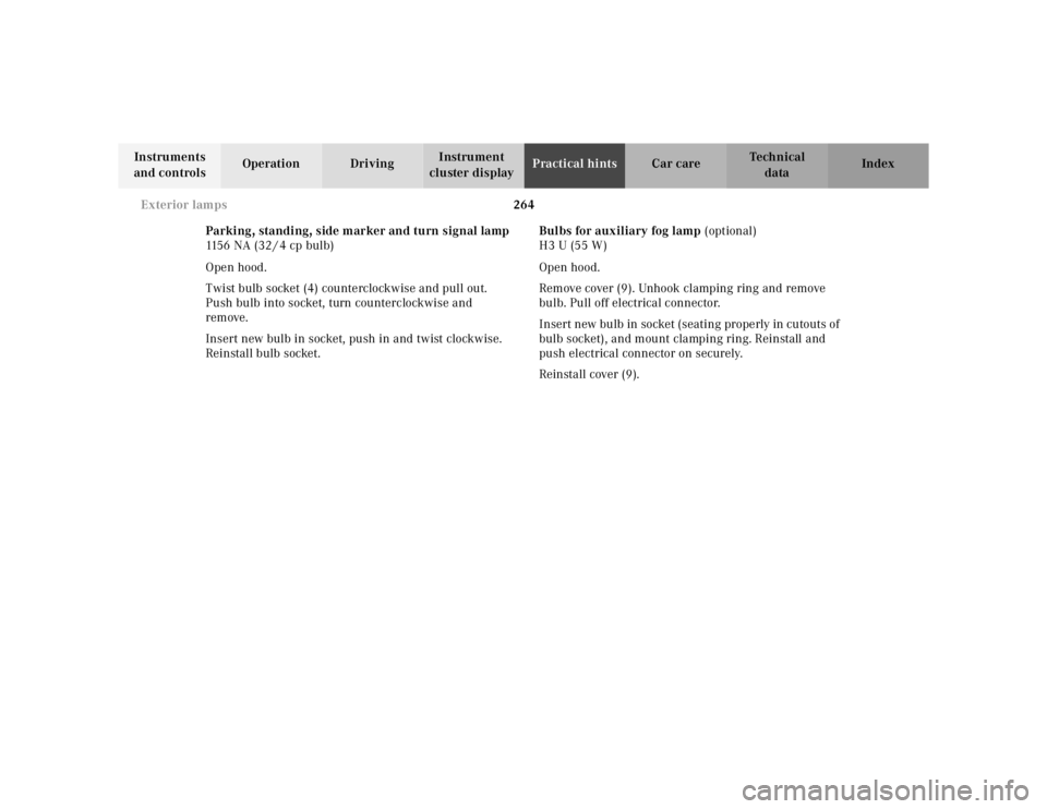 MERCEDES-BENZ ML350 1997  Complete Repair Manual 264 Exterior lamps
Te ch n ica l
data Instruments 
and controlsOperation DrivingInstrument 
cluster displayPractical hintsCar care Index
Parking, standing, side marker and turn signal lamp
115 6 N A  