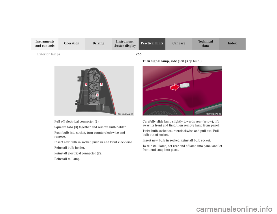 MERCEDES-BENZ ML350 1997  Complete Repair Manual 266 Exterior lamps
Te ch n ica l
data Instruments 
and controlsOperation DrivingInstrument 
cluster displayPractical hintsCar care Index
Pull off electrical connector (2).
Squeeze tabs (3) together an