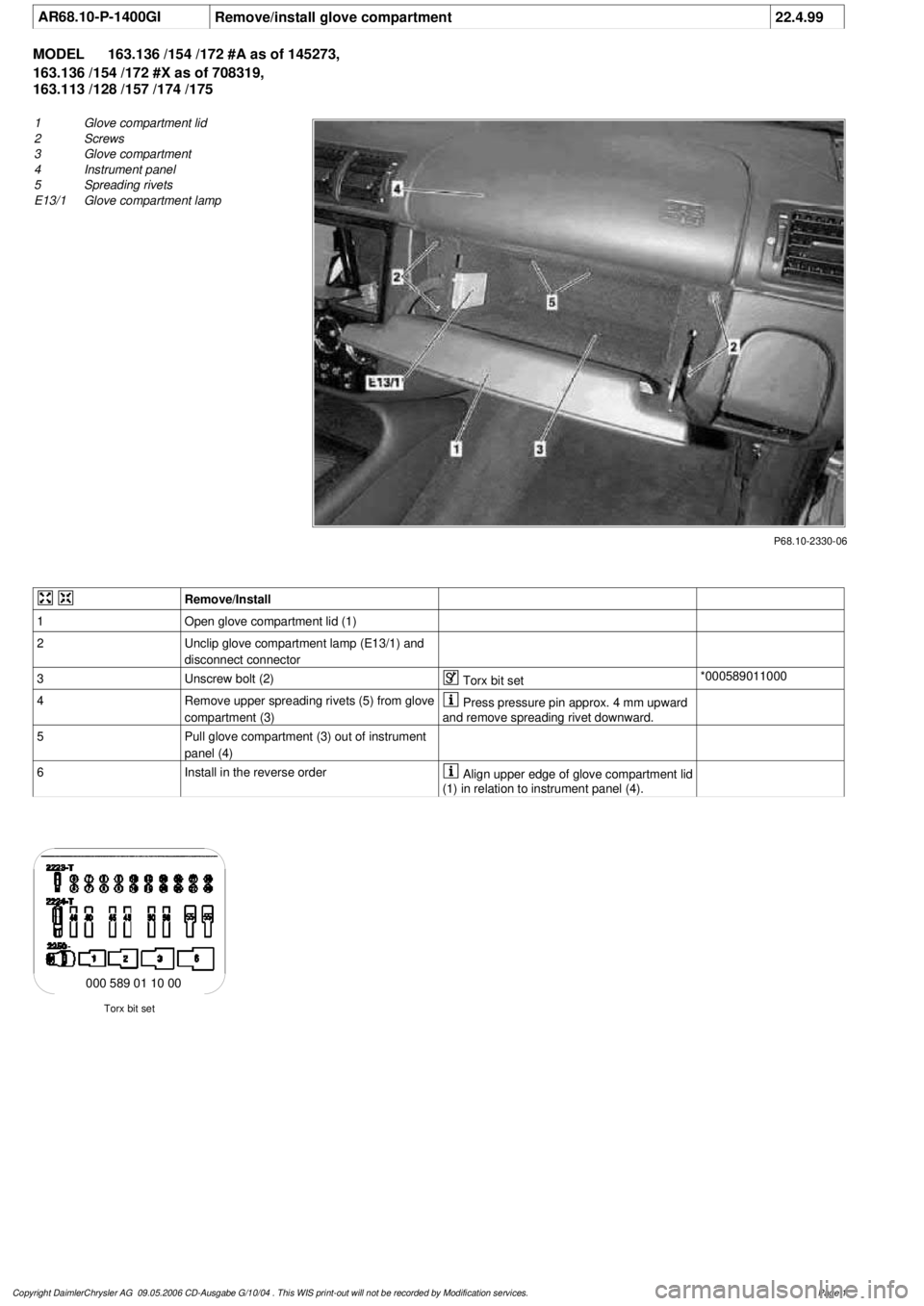 MERCEDES-BENZ ML350 1997 Complete Repair Manual
AR68.10-P-1400GI
Remove/install glove compartment
22.4.99
MODEL
163.136 /154 /172 #A as of 145273,
163.136 /154 /172 #X as of 708319,
163.113 /128 /157 /174 /175
P68.10-2330-06
1
Glove comp MERCEDES-BENZ ML350 1997 Complete Repair Manual
AR68.10-P-1400GI
Remove/install glove compartment
22.4.99
MODEL
163.136 /154 /172 #A as of 145273,
163.136 /154 /172 #X as of 708319,
163.113 /128 /157 /174 /175
P68.10-2330-06
1
Glove comp