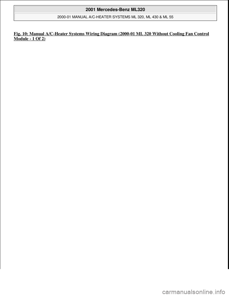 MERCEDES-BENZ ML350 1997  Complete Repair Manual Fig. 10: Manual A/C-Heater Systems Wiring Diagram (2000-01 ML 320 Without Cooling Fan Control 
Module - 1 Of 2) 
 
2001 Mercedes-Benz ML320 
2000-01 MANUAL A/C-HEATER SYSTEMS ML 320, ML 430 & ML 55  
