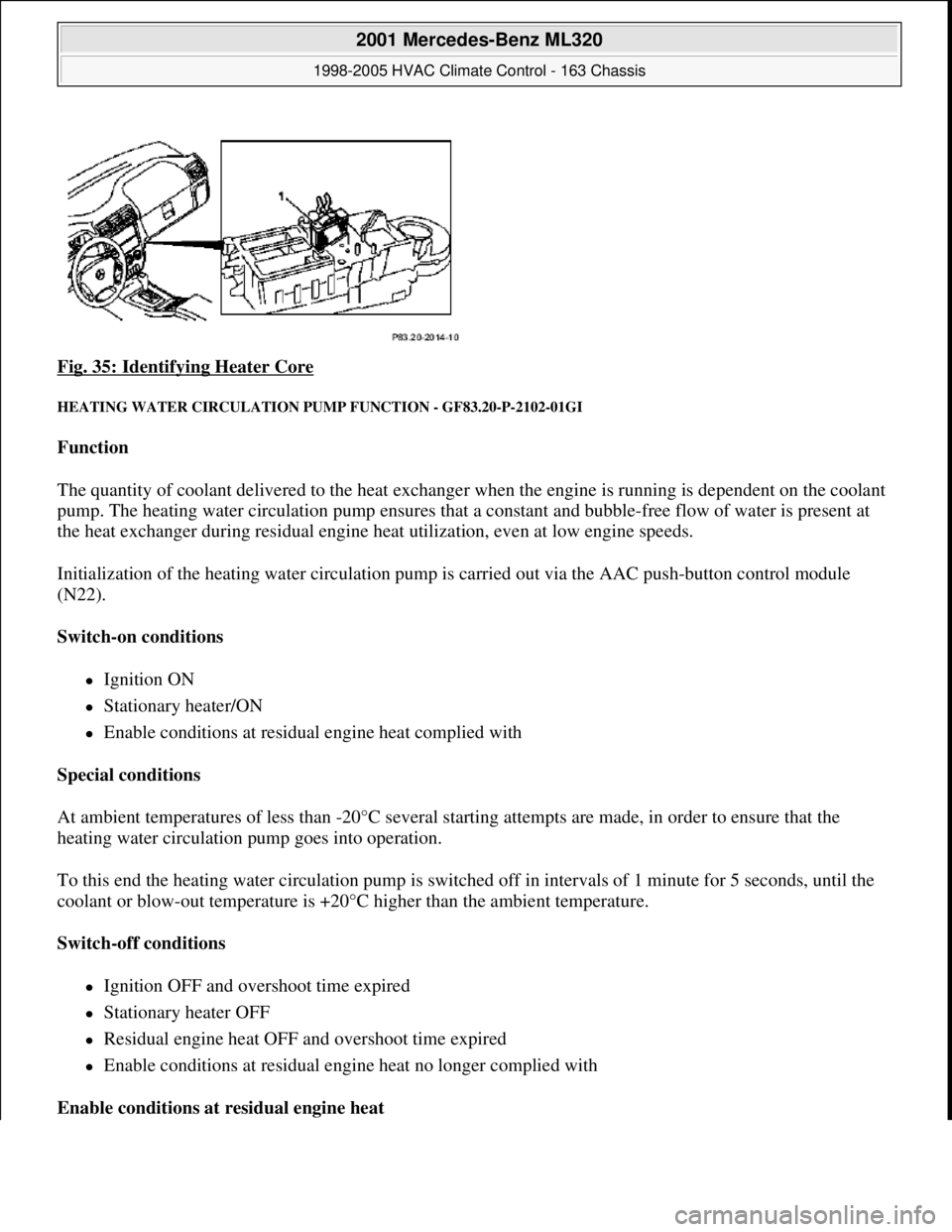 MERCEDES-BENZ ML350 1997 Complete Repair Manual Fig. 35: Identifying Heater Core
HEATING WATER CIRCULATION PUMP FUNCTION - GF83.20-P-2102-01GI
Function
The quantity of coolant delivered to the heat exchanger when the engine is running is depend MERCEDES-BENZ ML350 1997 Complete Repair Manual Fig. 35: Identifying Heater Core
HEATING WATER CIRCULATION PUMP FUNCTION - GF83.20-P-2102-01GI
Function
The quantity of coolant delivered to the heat exchanger when the engine is running is depend