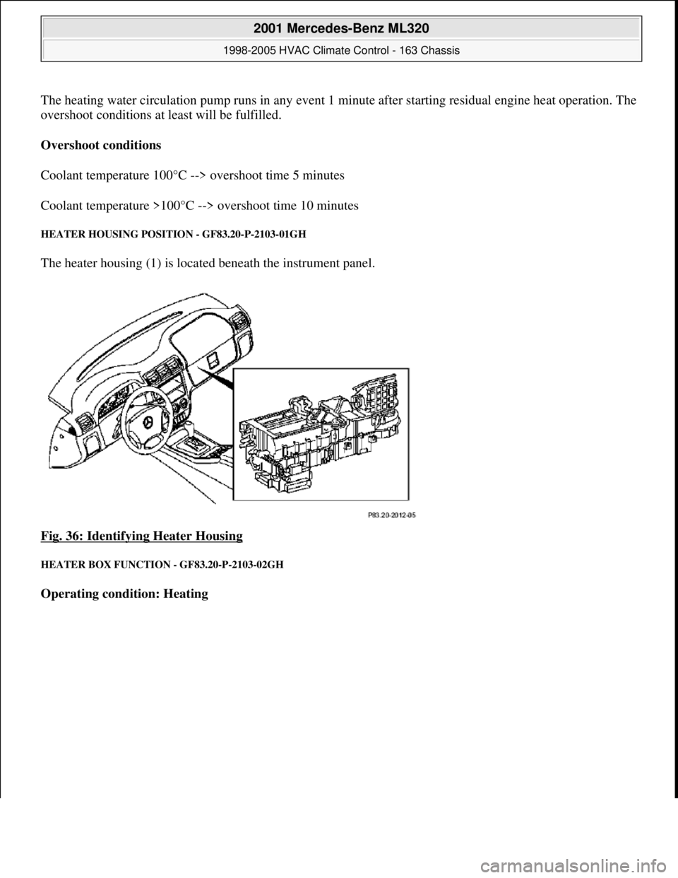 MERCEDES-BENZ ML350 1997 Complete Repair Manual The heating water circulation pump runs in any event 1 minute after starting residual engine heat operation. The
overshoot conditions at least will be fulfilled.
Overshoot conditions
Coolant tempe MERCEDES-BENZ ML350 1997 Complete Repair Manual The heating water circulation pump runs in any event 1 minute after starting residual engine heat operation. The
overshoot conditions at least will be fulfilled.
Overshoot conditions
Coolant tempe