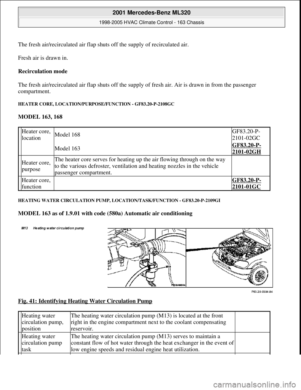 MERCEDES-BENZ ML350 1997 Complete Repair Manual The fresh air/recirculated air flap shuts off the supply of recirculated air.
Fresh air is drawn in.
Recirculation mode
The fresh air/recirculated air flap shuts off the supply of fresh air. Air is MERCEDES-BENZ ML350 1997 Complete Repair Manual The fresh air/recirculated air flap shuts off the supply of recirculated air.
Fresh air is drawn in.
Recirculation mode
The fresh air/recirculated air flap shuts off the supply of fresh air. Air is
