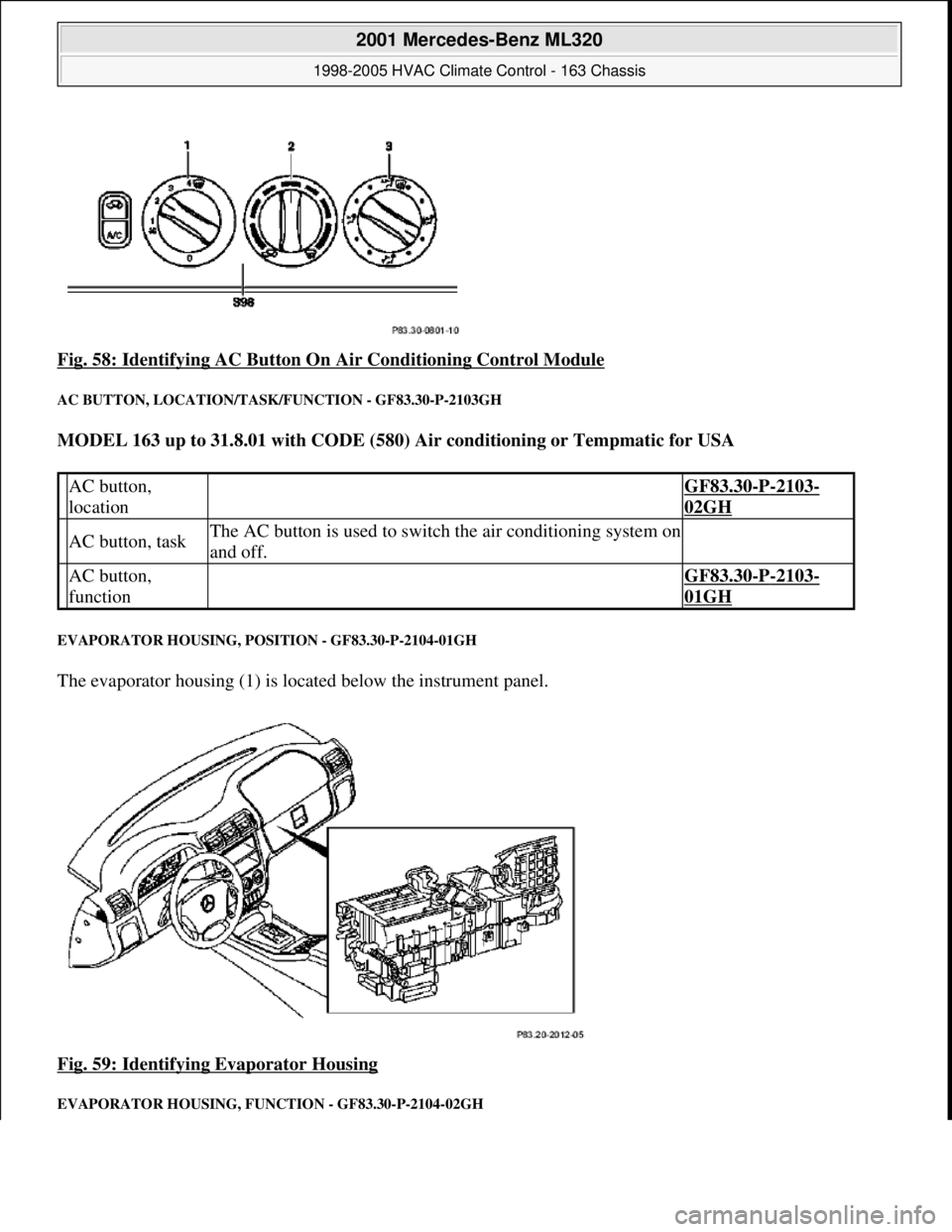 MERCEDES-BENZ ML350 1997 Complete Repair Manual Fig. 58: Identifying AC Button On Air Conditioning Control Module
AC BUTTON, LOCATION/TASK/FUNCTION - GF83.30-P-2103GH
MODEL 163 up to 31.8.01 with CODE (580) Air conditioning or Tempmatic for USA MERCEDES-BENZ ML350 1997 Complete Repair Manual Fig. 58: Identifying AC Button On Air Conditioning Control Module
AC BUTTON, LOCATION/TASK/FUNCTION - GF83.30-P-2103GH
MODEL 163 up to 31.8.01 with CODE (580) Air conditioning or Tempmatic for USA