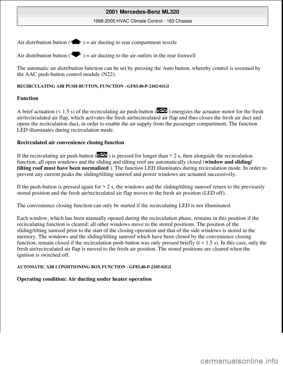 MERCEDES-BENZ ML350 1997  Complete Repair Manual Air distribution button (  ) = air duc ting to rear compartment nozzle  
Air distribution button (  ) =   air ducting to the air outlets in the rear footwell  
The automatic air distribution function 