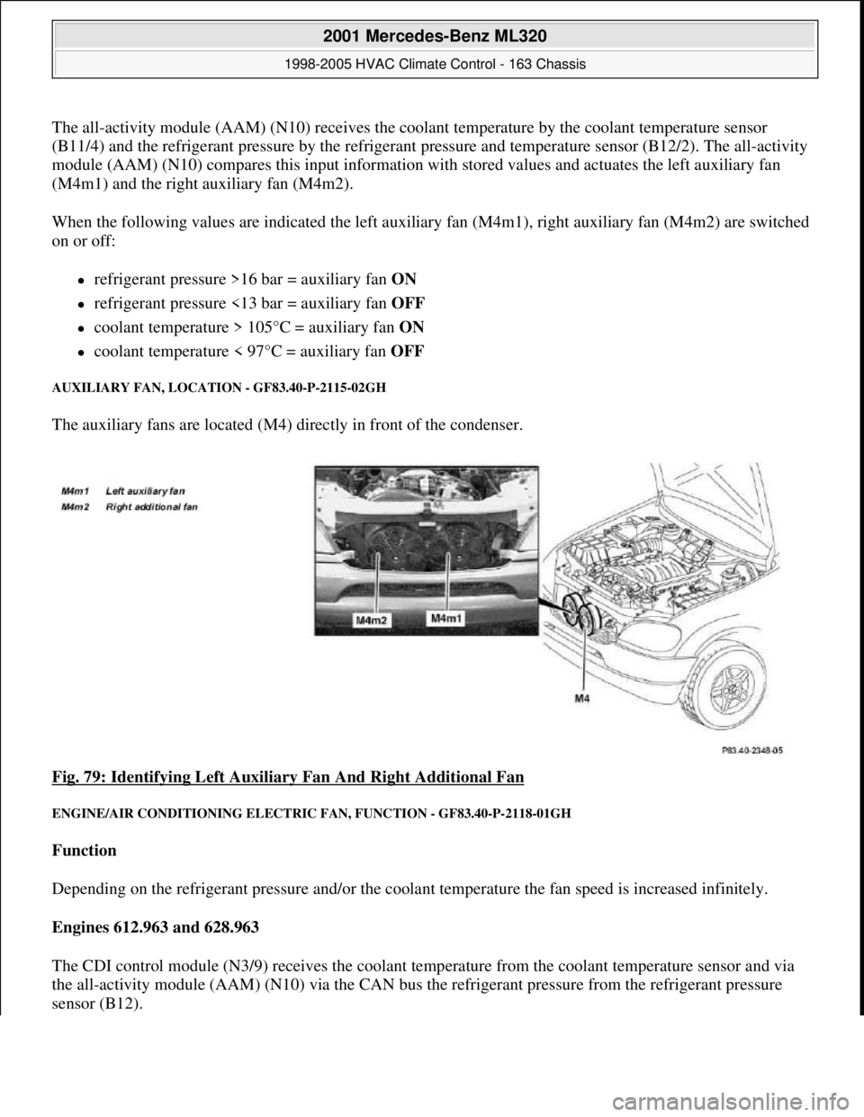 MERCEDES-BENZ ML350 1997  Complete Repair Manual The all-activity module (AAM) (N10) receives the coolant temperature by the coolant temperature sensor
(B11/4) and the refrigerant pressure by the refrigerant pressure and temperature sensor (B12/2). 