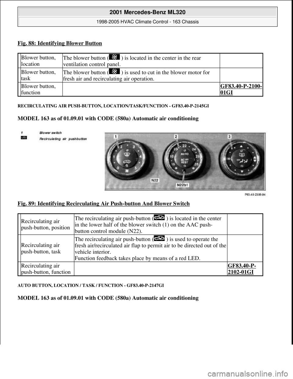 MERCEDES-BENZ ML350 1997 Complete Repair Manual Fig. 88: Identifying Blower Button
RECIRCULATING AIR PUSH-BUTTON, LOCATION/TASK/FUNCTION - GF83.40-P-2145GI
MODEL 163 as of 01.09.01 with CODE (580a) Automatic air conditioning
Fig. 89: Identifyin MERCEDES-BENZ ML350 1997 Complete Repair Manual Fig. 88: Identifying Blower Button
RECIRCULATING AIR PUSH-BUTTON, LOCATION/TASK/FUNCTION - GF83.40-P-2145GI
MODEL 163 as of 01.09.01 with CODE (580a) Automatic air conditioning
Fig. 89: Identifyin