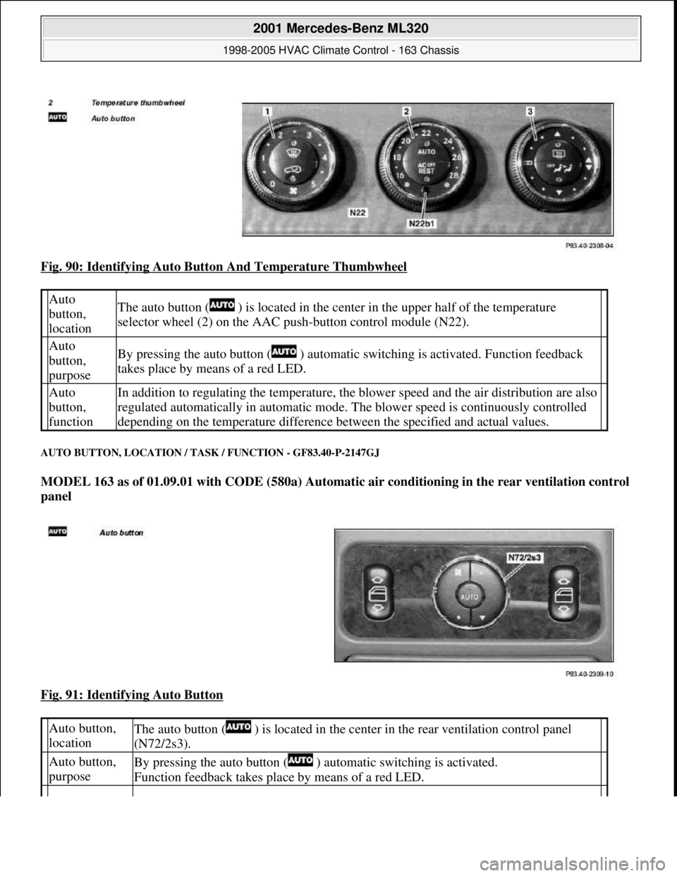 MERCEDES-BENZ ML350 1997 Complete Repair Manual Fig. 90: Identifying Auto Button And Temperature Thumbwheel
AUTO BUTTON, LOCATION / TASK / FUNCTION - GF83.40-P-2147GJ
MODEL 163 as of 01.09.01 with CODE (580a) Automatic air conditioning in the rea MERCEDES-BENZ ML350 1997 Complete Repair Manual Fig. 90: Identifying Auto Button And Temperature Thumbwheel
AUTO BUTTON, LOCATION / TASK / FUNCTION - GF83.40-P-2147GJ
MODEL 163 as of 01.09.01 with CODE (580a) Automatic air conditioning in the rea