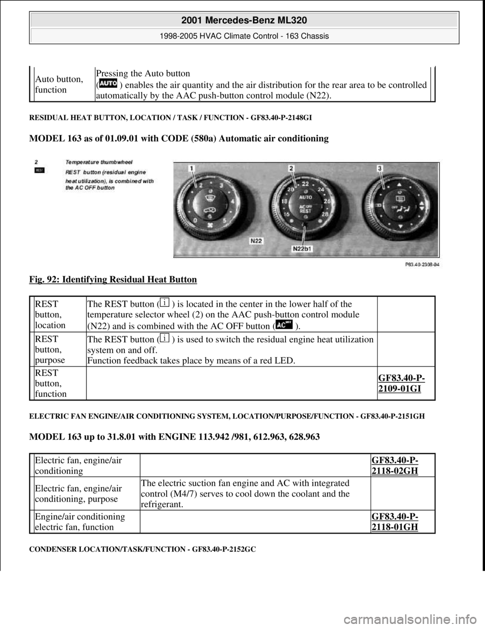 MERCEDES-BENZ ML350 1997 Complete Repair Manual RESIDUAL HEAT BUTTON, LOCATION / TASK / FUNCTION - GF83.40-P-2148GI
MODEL 163 as of 01.09.01 with CODE (580a) Automatic air conditioning
Fig. 92: Identifying Residual Heat Button
ELECTRIC FAN ENG MERCEDES-BENZ ML350 1997 Complete Repair Manual RESIDUAL HEAT BUTTON, LOCATION / TASK / FUNCTION - GF83.40-P-2148GI
MODEL 163 as of 01.09.01 with CODE (580a) Automatic air conditioning
Fig. 92: Identifying Residual Heat Button
ELECTRIC FAN ENG