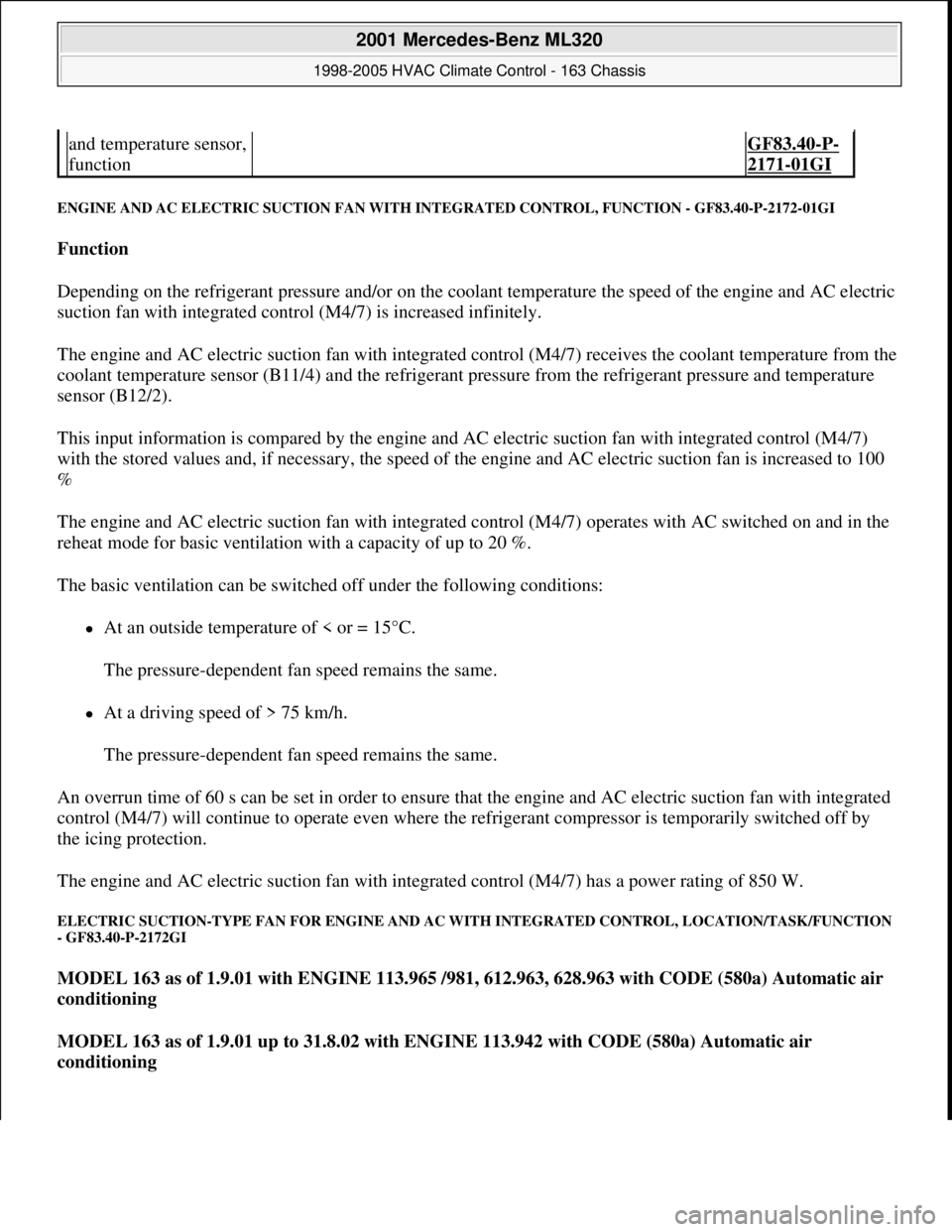 MERCEDES-BENZ ML350 1997 Complete Repair Manual ENGINE AND AC ELECTRIC SUCTION FAN WITH INTEGRATED CONTROL, FUNCTION - GF83.40-P-2172-01GI
Function
Depending on the refrigerant pressure and/or on the coolant temperature the speed of the engine a MERCEDES-BENZ ML350 1997 Complete Repair Manual ENGINE AND AC ELECTRIC SUCTION FAN WITH INTEGRATED CONTROL, FUNCTION - GF83.40-P-2172-01GI
Function
Depending on the refrigerant pressure and/or on the coolant temperature the speed of the engine a