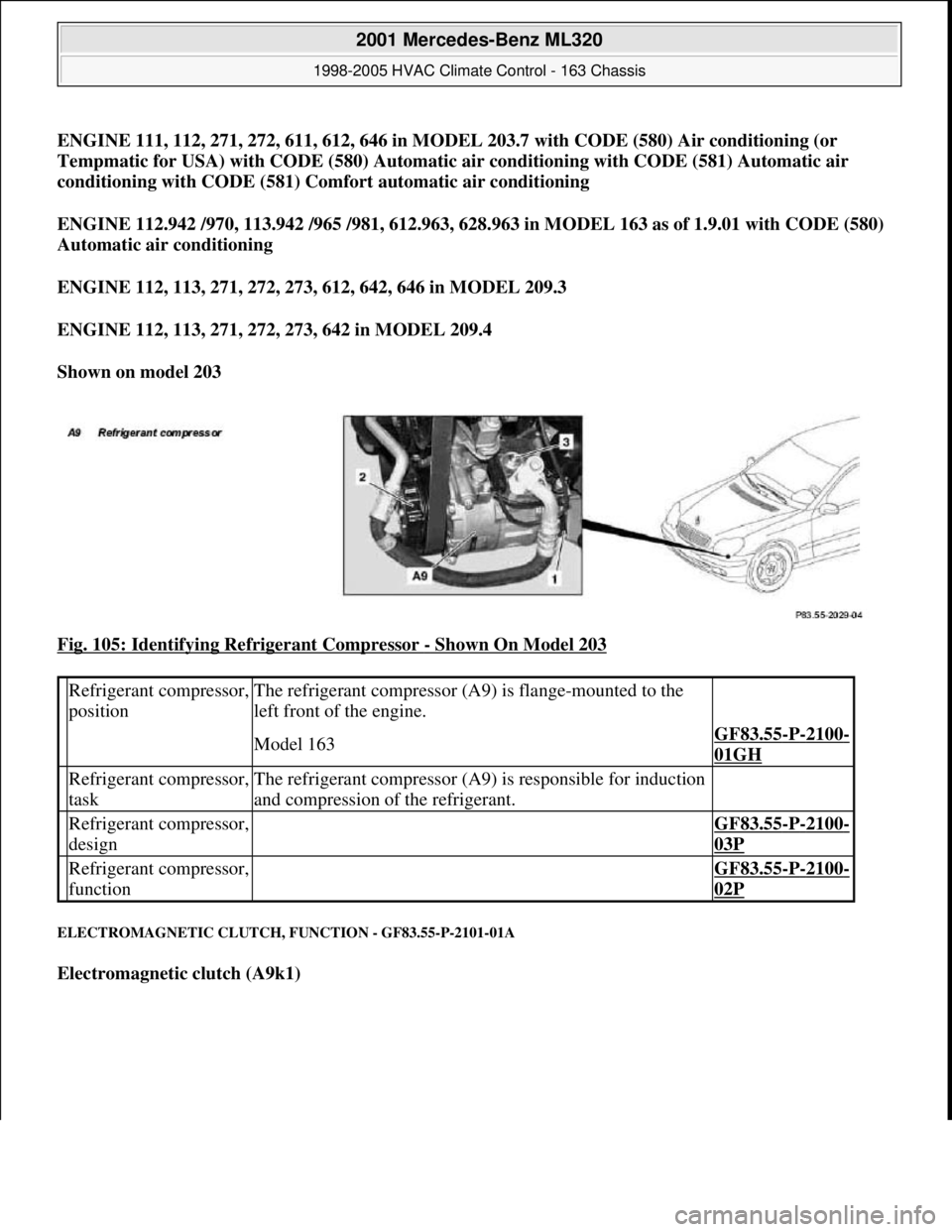 MERCEDES-BENZ ML350 1997 Complete Repair Manual ENGINE 111, 112, 271, 272, 611, 612, 646 in MODEL 203.7 with CODE (580) Air conditioning (or
Tempmatic for USA) with CODE (580) Automatic air conditioning with CODE (581) Automatic air
conditioning MERCEDES-BENZ ML350 1997 Complete Repair Manual ENGINE 111, 112, 271, 272, 611, 612, 646 in MODEL 203.7 with CODE (580) Air conditioning (or
Tempmatic for USA) with CODE (580) Automatic air conditioning with CODE (581) Automatic air
conditioning