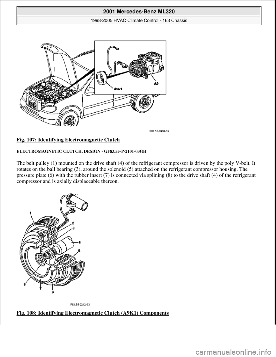 MERCEDES-BENZ ML350 1997 Complete Repair Manual Fig. 107: Identifying Electromagnetic Clutch
ELECTROMAGNETIC CLUTCH, DESIGN - GF83.55-P-2101-03GH
The belt pulley (1) mounted on the drive shaft (4) of the refrigerant compressor is driven by the MERCEDES-BENZ ML350 1997 Complete Repair Manual Fig. 107: Identifying Electromagnetic Clutch
ELECTROMAGNETIC CLUTCH, DESIGN - GF83.55-P-2101-03GH
The belt pulley (1) mounted on the drive shaft (4) of the refrigerant compressor is driven by the