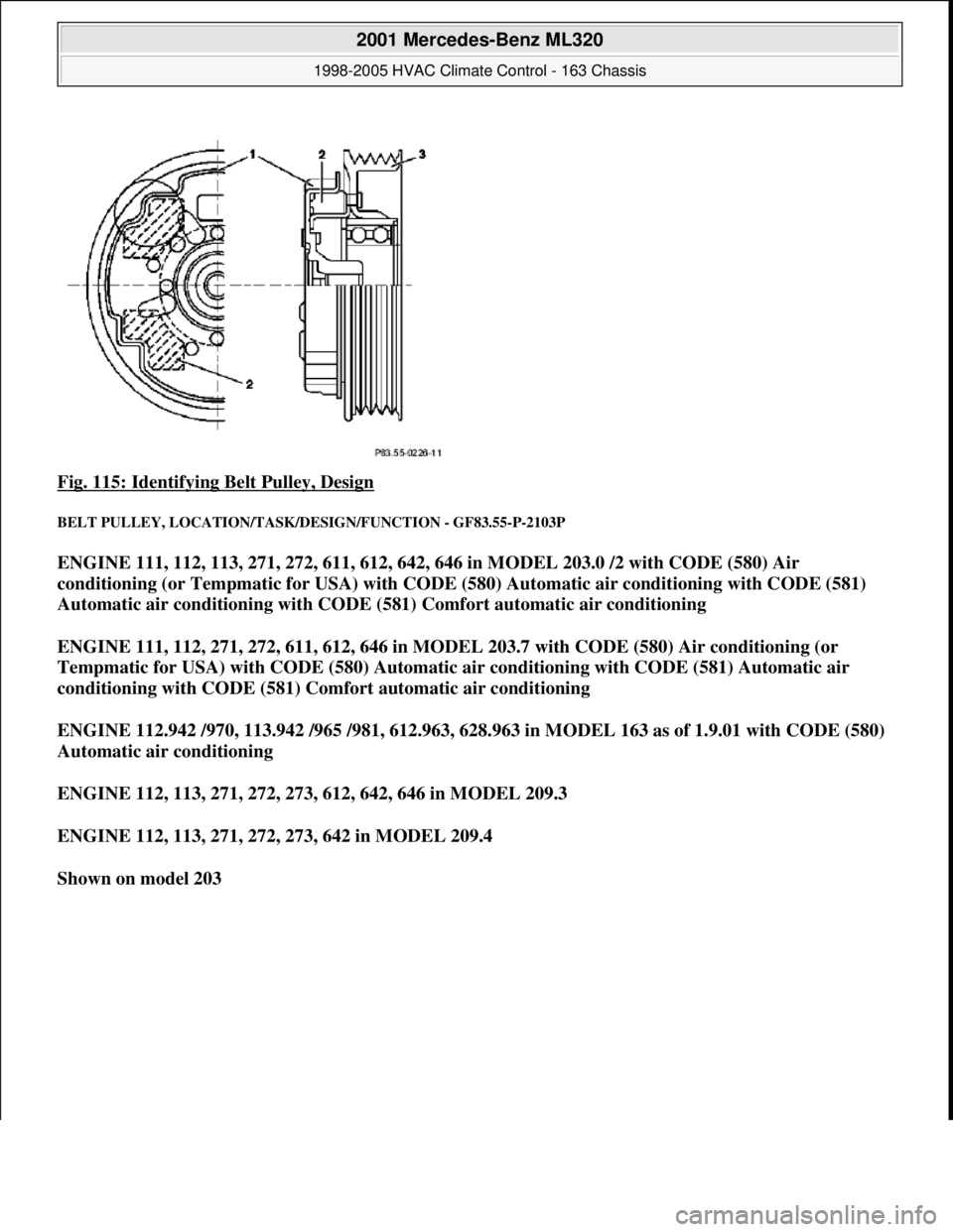 MERCEDES-BENZ ML350 1997 Complete Repair Manual Fig. 115: Identifying Belt Pulley, Design
BELT PULLEY, LOCATION/TASK/DESIGN/FUNCTION - GF83.55-P-2103P
ENGINE 111, 112, 113, 271, 272, 611, 612, 642, 646 in MODEL 203.0 /2 with CODE (580) Air
condi MERCEDES-BENZ ML350 1997 Complete Repair Manual Fig. 115: Identifying Belt Pulley, Design
BELT PULLEY, LOCATION/TASK/DESIGN/FUNCTION - GF83.55-P-2103P
ENGINE 111, 112, 113, 271, 272, 611, 612, 642, 646 in MODEL 203.0 /2 with CODE (580) Air
condi