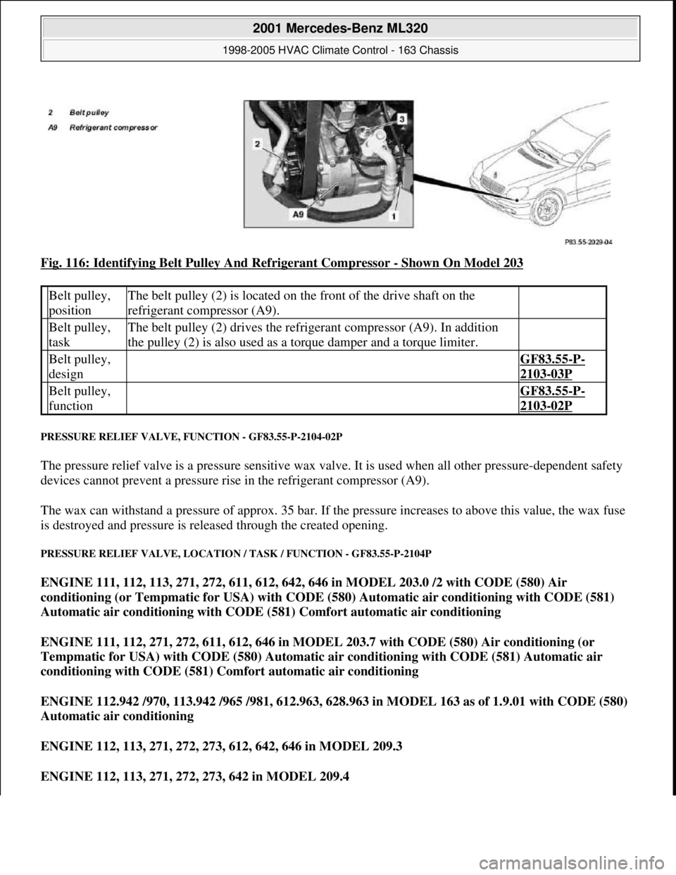MERCEDES-BENZ ML350 1997 Complete Repair Manual Fig. 116: Identifying Belt Pulley And Refrigerant Compressor - Shown On Model 203
PRESSURE RELIEF VALVE, FUNCTION - GF83.55-P-2104-02P
The pressure relief valve is a pressure sensitive wax valve. It MERCEDES-BENZ ML350 1997 Complete Repair Manual Fig. 116: Identifying Belt Pulley And Refrigerant Compressor - Shown On Model 203
PRESSURE RELIEF VALVE, FUNCTION - GF83.55-P-2104-02P
The pressure relief valve is a pressure sensitive wax valve. It