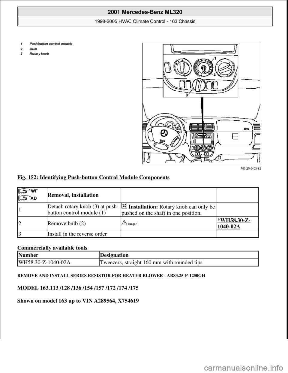 MERCEDES-BENZ ML350 1997  Complete Repair Manual Fig. 152: Identifying Push-button Control Module Components 
Commercially available tools 
REMOVE AND INSTALL SERIES RESISTOR FOR HEATER BLOWER - AR83.25-P-1250GH 
MODEL 163.113 /128 /136 /154 /157 /1