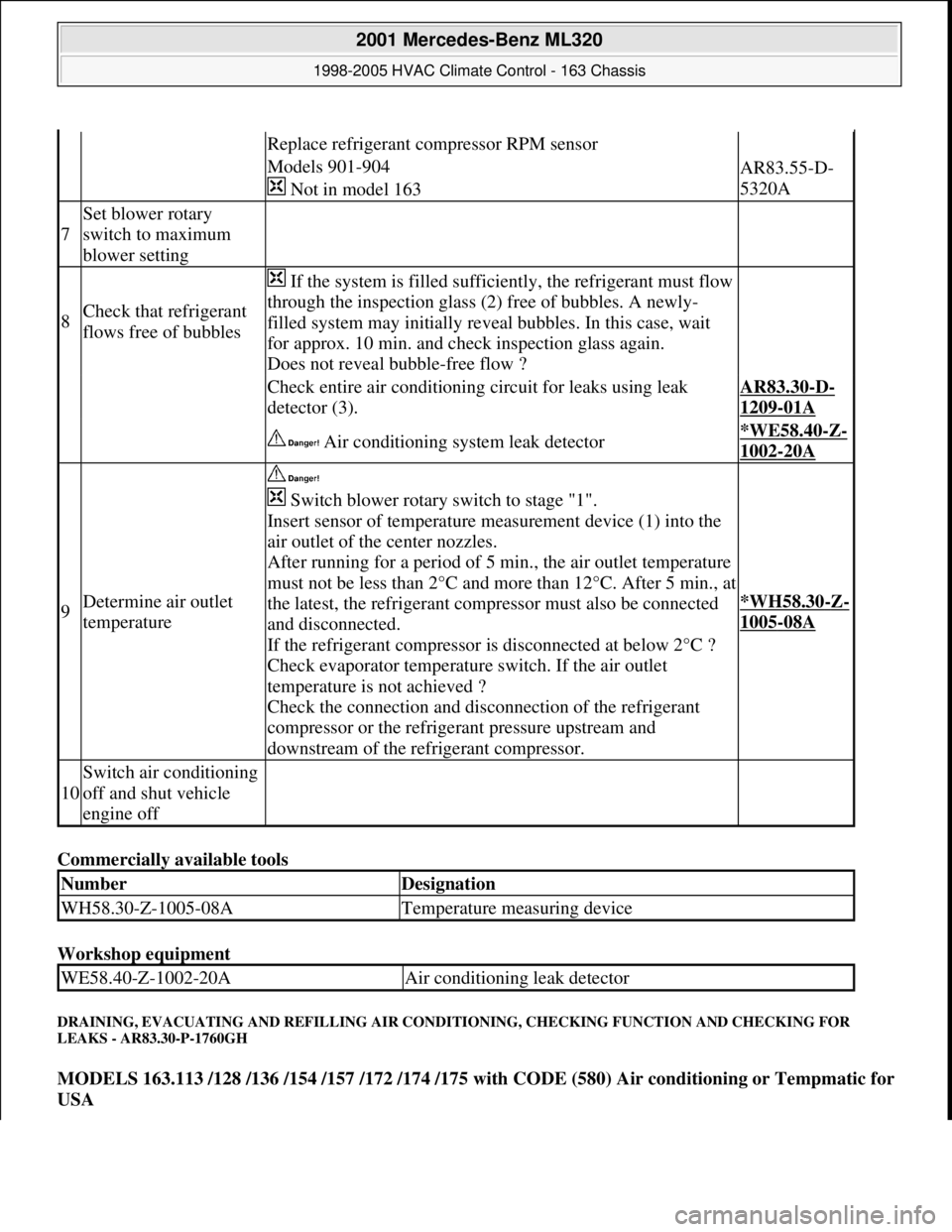 MERCEDES-BENZ ML350 1997 Complete Repair Manual Commercially available tools
Workshop equipment
DRAINING, EVACUATING AND REFILLING AIR CONDITIONING, CHECKING FUNCTION AND CHECKING FOR
LEAKS - AR83.30-P-1760GH
MODELS 163.113 /128 /136 /154 /157 MERCEDES-BENZ ML350 1997 Complete Repair Manual Commercially available tools
Workshop equipment
DRAINING, EVACUATING AND REFILLING AIR CONDITIONING, CHECKING FUNCTION AND CHECKING FOR
LEAKS - AR83.30-P-1760GH
MODELS 163.113 /128 /136 /154 /157