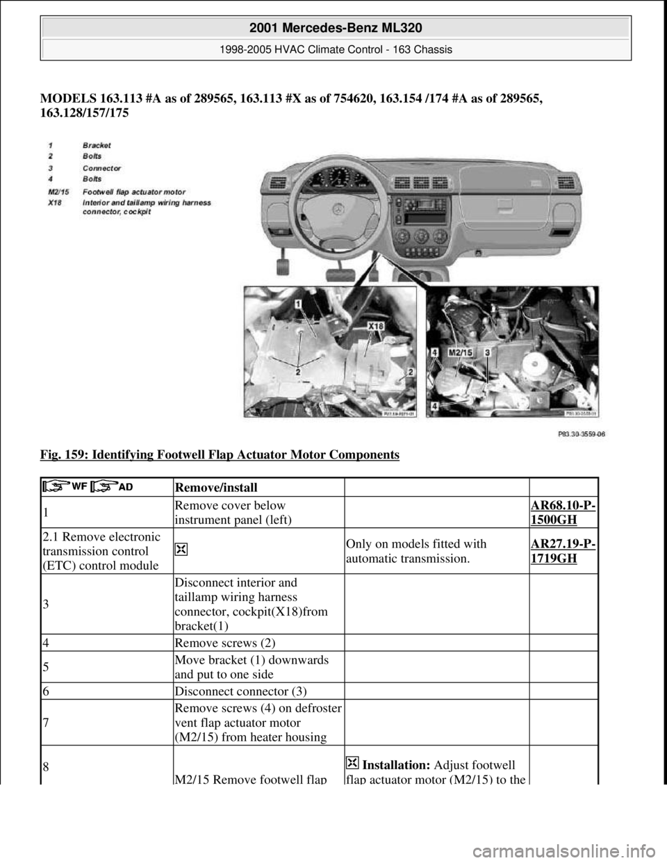 MERCEDES-BENZ ML350 1997 Complete Repair Manual MODELS 163.113 #A as of 289565, 163.113 #X as of 754620, 163.154 /174 #A as of 289565,
163.128/157/175
Fig. 159: Identifying Footwell Flap Actuator Motor Components
Remove/install
1Remove cov MERCEDES-BENZ ML350 1997 Complete Repair Manual MODELS 163.113 #A as of 289565, 163.113 #X as of 754620, 163.154 /174 #A as of 289565,
163.128/157/175
Fig. 159: Identifying Footwell Flap Actuator Motor Components
Remove/install
1Remove cov