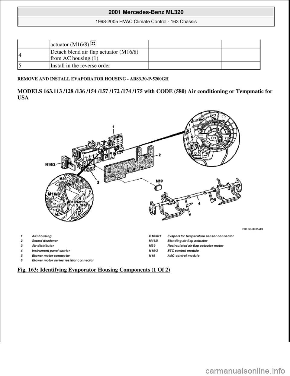 MERCEDES-BENZ ML350 1997 Complete Repair Manual REMOVE AND INSTALL EVAPORATOR HOUSING - AR83.30-P-5200GH
MODELS 163.113 /128 /136 /154 /157 /172 /174 /175 with CODE (580) Air conditioning or Tempmatic for
USA
Fig. 163: Identifying Evaporator Ho MERCEDES-BENZ ML350 1997 Complete Repair Manual REMOVE AND INSTALL EVAPORATOR HOUSING - AR83.30-P-5200GH
MODELS 163.113 /128 /136 /154 /157 /172 /174 /175 with CODE (580) Air conditioning or Tempmatic for
USA
Fig. 163: Identifying Evaporator Ho