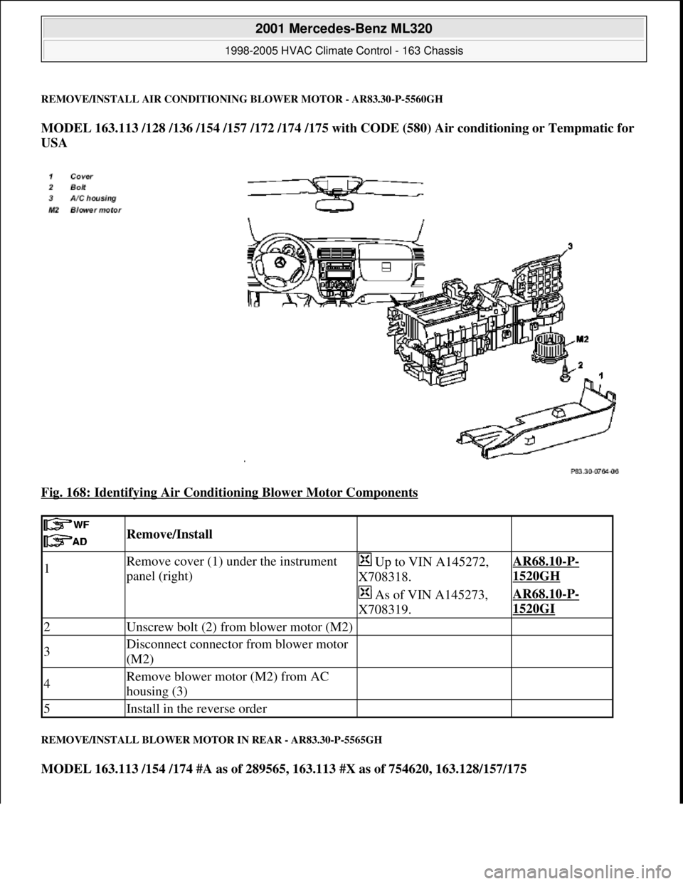 MERCEDES-BENZ ML350 1997 Complete Repair Manual REMOVE/INSTALL AIR CONDITIONING BLOWER MOTOR - AR83.30-P-5560GH
MODEL 163.113 /128 /136 /154 /157 /172 /174 /175 with CODE (580) Air conditioning or Tempmatic for
USA
Fig. 168: Identifying Air Cond MERCEDES-BENZ ML350 1997 Complete Repair Manual REMOVE/INSTALL AIR CONDITIONING BLOWER MOTOR - AR83.30-P-5560GH
MODEL 163.113 /128 /136 /154 /157 /172 /174 /175 with CODE (580) Air conditioning or Tempmatic for
USA
Fig. 168: Identifying Air Cond