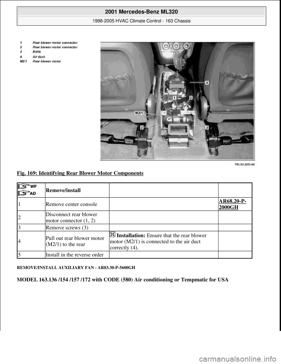 MERCEDES-BENZ ML350 1997 Complete Repair Manual Fig. 169: Identifying Rear Blower Motor Components
REMOVE/INSTALL AUXILIARY FAN - AR83.30-P-5600GH
MODEL 163.136 /154 /157 /172 with CODE (580) Air conditioning or Tempmatic for USA
Remove/instal MERCEDES-BENZ ML350 1997 Complete Repair Manual Fig. 169: Identifying Rear Blower Motor Components
REMOVE/INSTALL AUXILIARY FAN - AR83.30-P-5600GH
MODEL 163.136 /154 /157 /172 with CODE (580) Air conditioning or Tempmatic for USA
Remove/instal