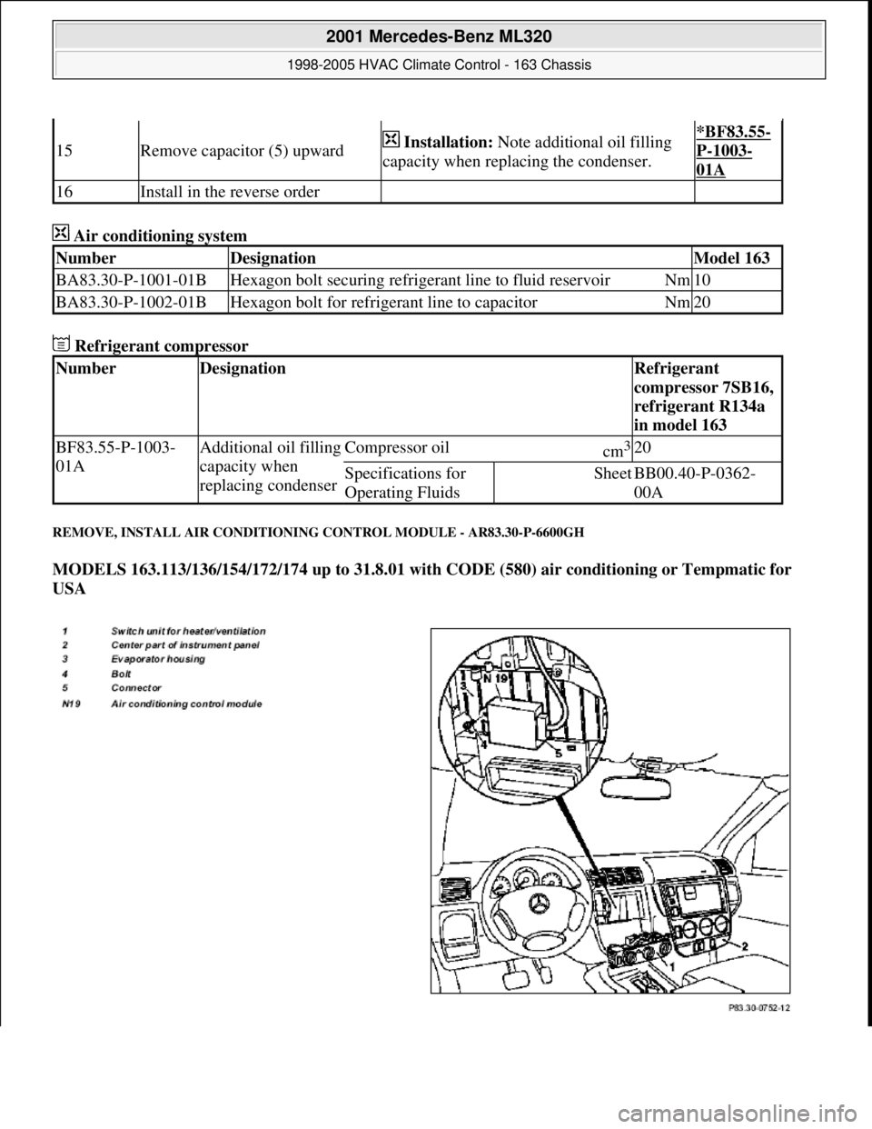 MERCEDES-BENZ ML350 1997 Complete Repair Manual Air conditioning system
Refrigerant compressor
REMOVE, INSTALL AIR CONDITIONING CONTROL MODULE - AR83.30-P-6600GH
MODELS 163.113/136/154/172/174 up to 31.8.01 with CODE (580) air conditioning or MERCEDES-BENZ ML350 1997 Complete Repair Manual Air conditioning system
Refrigerant compressor
REMOVE, INSTALL AIR CONDITIONING CONTROL MODULE - AR83.30-P-6600GH
MODELS 163.113/136/154/172/174 up to 31.8.01 with CODE (580) air conditioning or