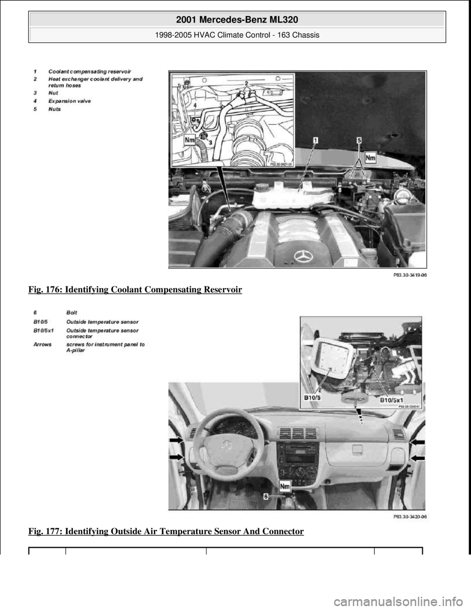 MERCEDES-BENZ ML350 1997 Complete Repair Manual Fig. 176: Identifying Coolan t Compensating Reservoir
Fig. 177: Identifying Outside Air Te mperature Sensor And Connector
2001 Mercedes-Benz ML320
1998-2005 HVAC Climate Control - 163 Chassis MERCEDES-BENZ ML350 1997 Complete Repair Manual Fig. 176: Identifying Coolan t Compensating Reservoir
Fig. 177: Identifying Outside Air Te mperature Sensor And Connector
2001 Mercedes-Benz ML320
1998-2005 HVAC Climate Control - 163 Chassis