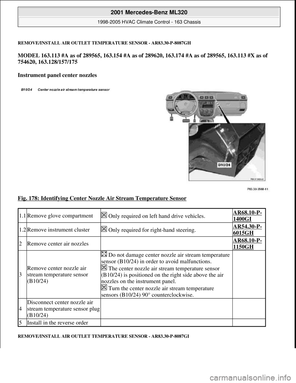 MERCEDES-BENZ ML350 1997 Complete Repair Manual REMOVE/INSTALL AIR OUTLET TEMPERATURE SENSOR - AR83.30-P-8087GH
MODEL 163.113 #A as of 289565, 163.154 #A as of 289620, 163.174 #A as of 289565, 163.113 #X as of
754620, 163.128/157/175
Instrument MERCEDES-BENZ ML350 1997 Complete Repair Manual REMOVE/INSTALL AIR OUTLET TEMPERATURE SENSOR - AR83.30-P-8087GH
MODEL 163.113 #A as of 289565, 163.154 #A as of 289620, 163.174 #A as of 289565, 163.113 #X as of
754620, 163.128/157/175
Instrument