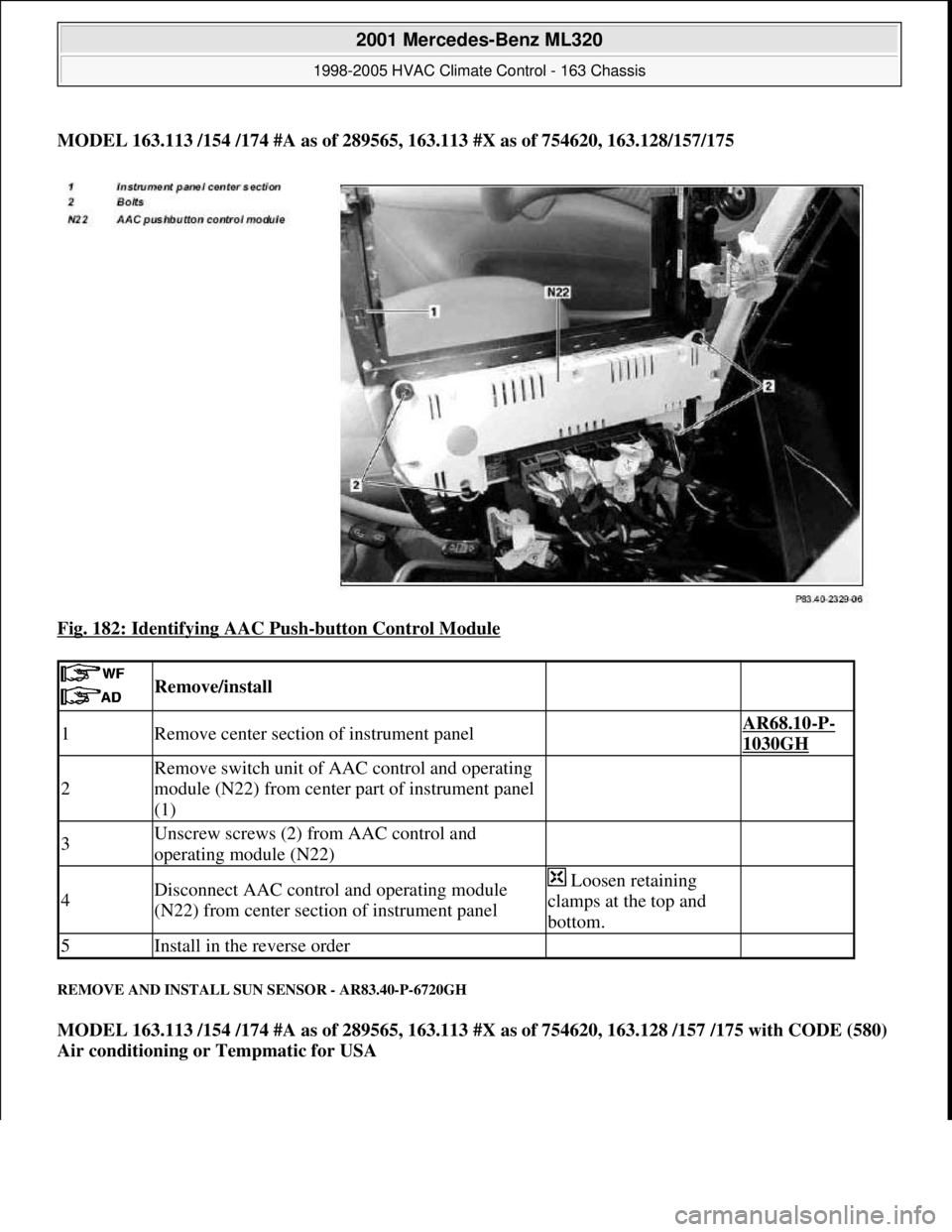 MERCEDES-BENZ ML350 1997 Complete Repair Manual MODEL 163.113 /154 /174 #A as of 289565, 163.113 #X as of 754620, 163.128/157/175
Fig. 182: Identifying AAC Push
-button Control Module
REMOVE AND INSTALL SUN SENSOR - AR83.40-P-6720GH
MODEL 163.1 MERCEDES-BENZ ML350 1997 Complete Repair Manual MODEL 163.113 /154 /174 #A as of 289565, 163.113 #X as of 754620, 163.128/157/175
Fig. 182: Identifying AAC Push
-button Control Module
REMOVE AND INSTALL SUN SENSOR - AR83.40-P-6720GH
MODEL 163.1