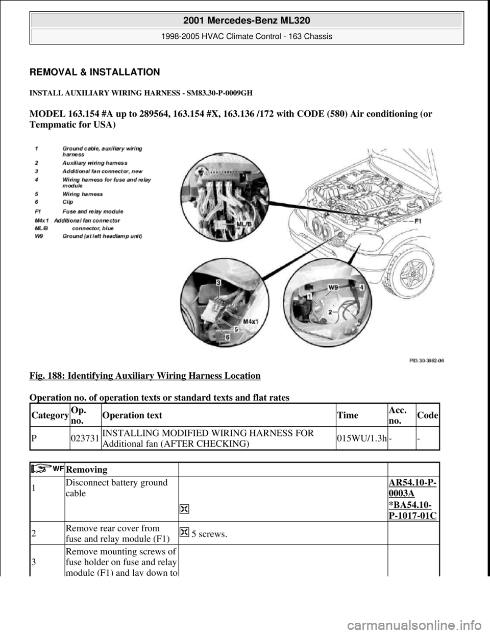 MERCEDES-BENZ ML350 1997  Complete Repair Manual REMOVAL & INSTALLATION 
INSTALL AUXILIARY WIRING HARNESS - SM83.30-P-0009GH 
MODEL 163.154 #A up to 289564, 163.154 #X, 163.136 /172 with CODE (580) Air conditioning (or 
Tempmatic for USA)  
Fig. 188
