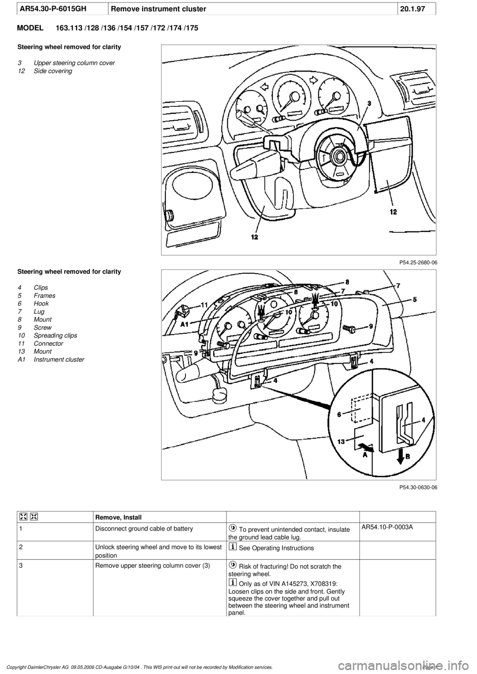 MERCEDES-BENZ ML350 1997  Complete Repair Manual 
 AR54.30-P-6015GH
Remove instrument cluster
20.1.97

MODEL 
163.113 /128 /136 /154 /157 /172 /174 /175

P54.25-2680-06

Steering wheel removed for clarity

3
 Upper steering column cover

12
 Side co