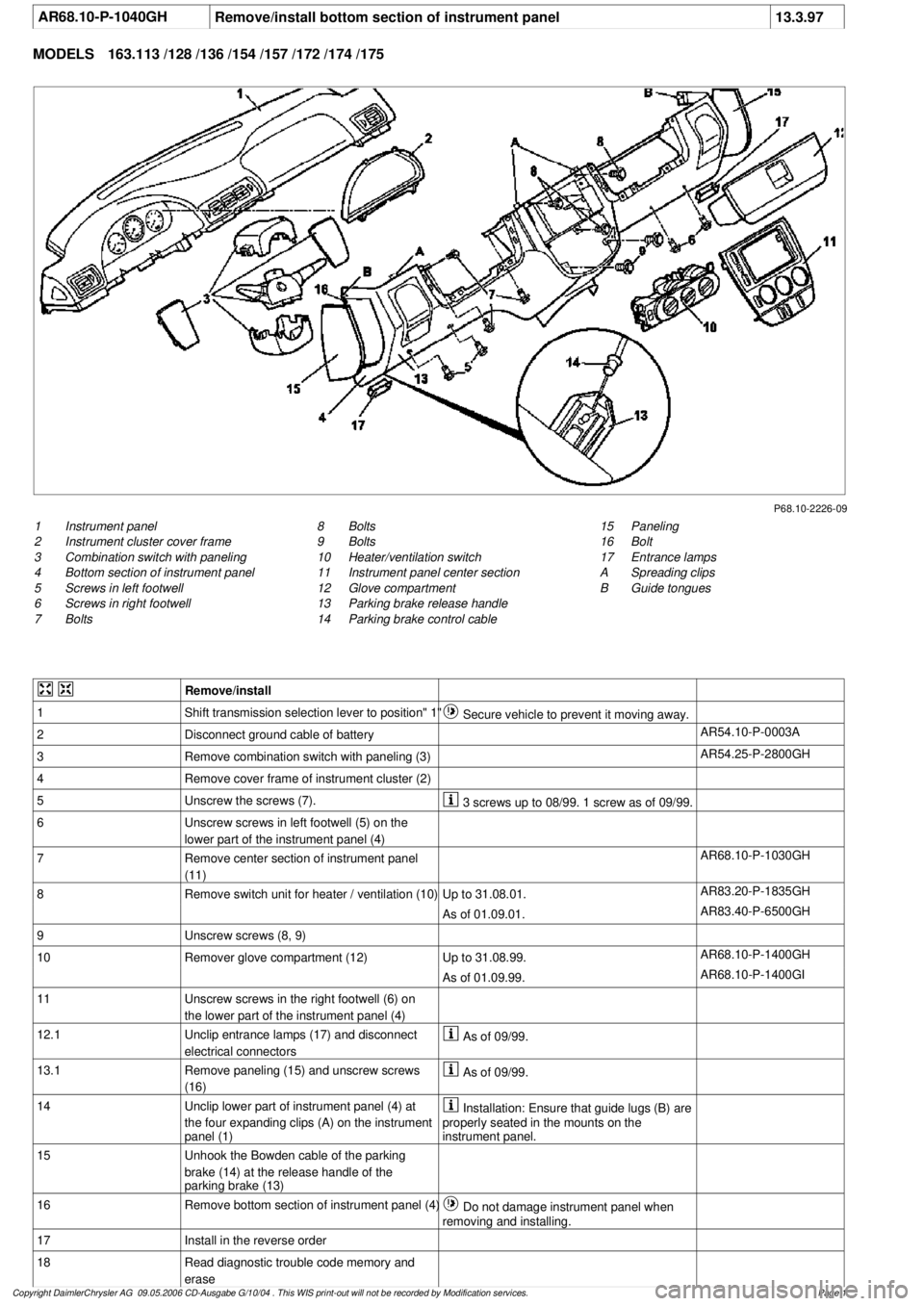 MERCEDES-BENZ ML350 1997  Complete Repair Manual 
 AR68.10-P-1040GH
Remove/install bottom section of instrument panel
13.3.97

MODELS 
163.113 /128 /136 /154 /157 /172 /174 /175

P68.10-2226-09

1
Instrument panel

2
 Instrument cluster cover frame
