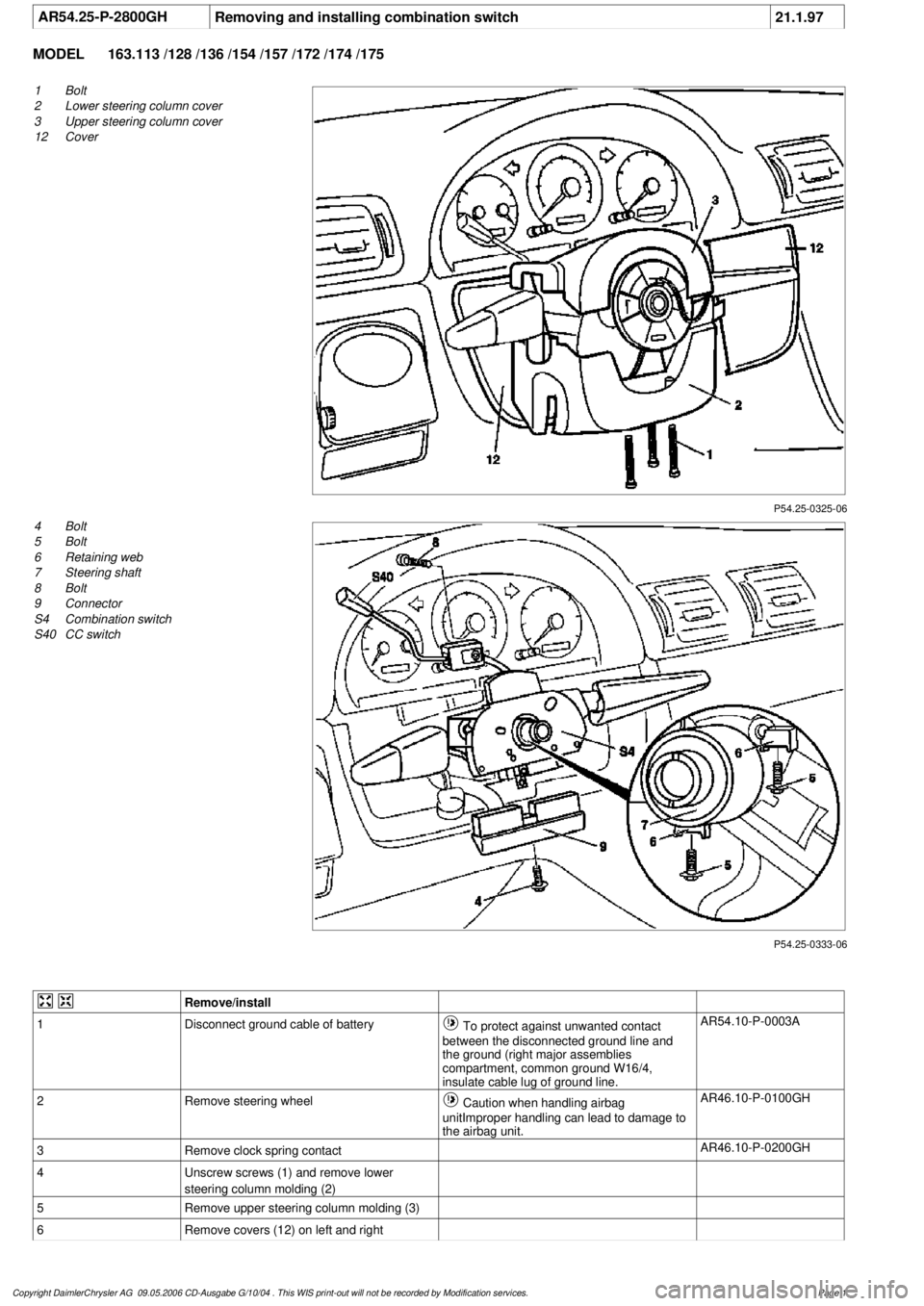 MERCEDES-BENZ ML350 1997  Complete Repair Manual 
 AR54.25-P-2800GH
Removing and installing combination switch
21.1.97

MODEL 
163.113 /128 /136 /154 /157 /172 /174 /175

P54.25-0325-06

1
Bolt

2
 Lower steering column cover

3
 Upper steering colu