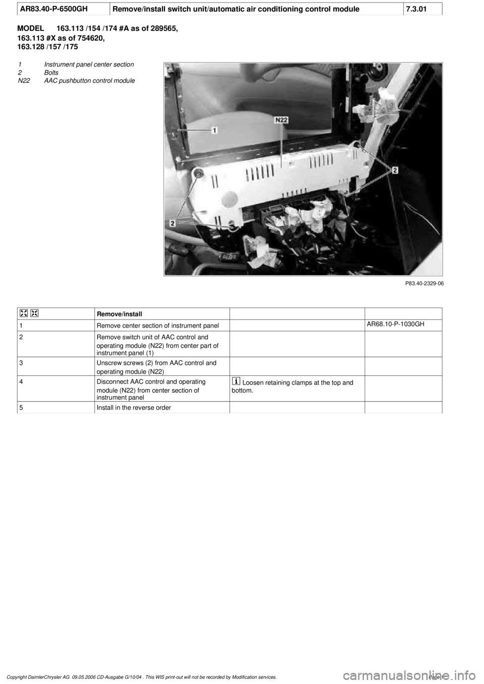 MERCEDES-BENZ ML350 1997  Complete Repair Manual 
 AR83.40-P-6500GH
Remove/install switch unit/automatic air conditioning control module
7.3.01

MODEL 
163.113 /154 /174 #A as of 289565, 
163.113 #X as of 754620, 

163.128 /157 /175

P83.40-2329-06

