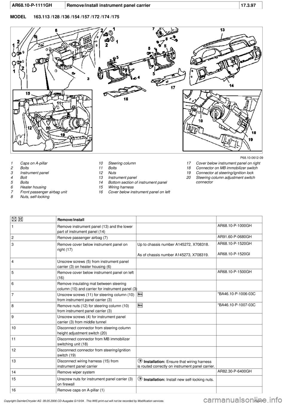 MERCEDES-BENZ ML350 1997  Complete Repair Manual 
 AR68.10-P-1111GH
Remove/install instrument panel carrier
17.3.97

MODEL 
163.113 /128 /136 /154 /157 /172 /174 /175

P68.10-0612-09

1
Caps on A-pillar

2
 Bolts

3
 Instrument panel

4
 Bolt

5
 Bo